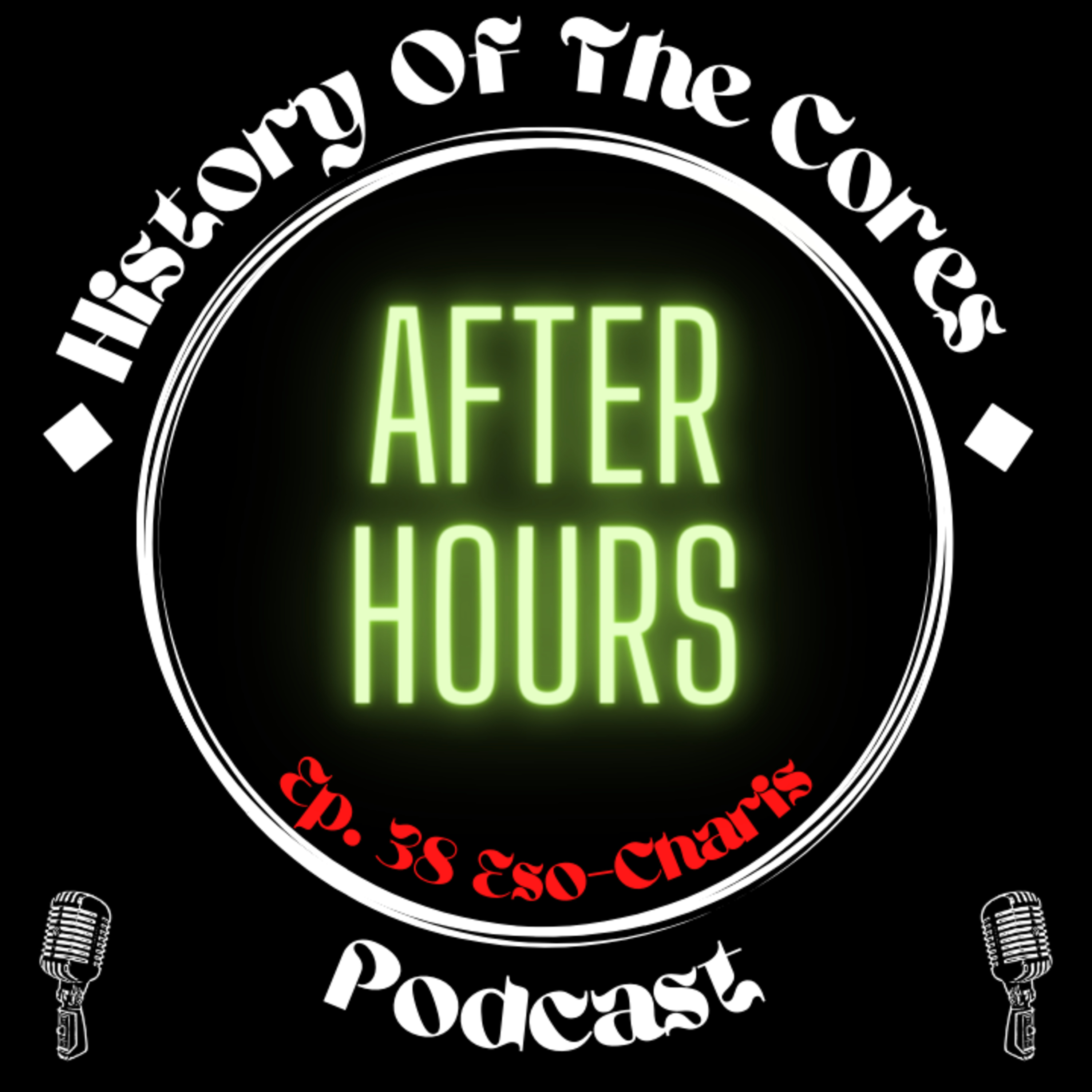 History Of The Cores After Hours Podcast Ep. 38: Eso-Charis episode artwork