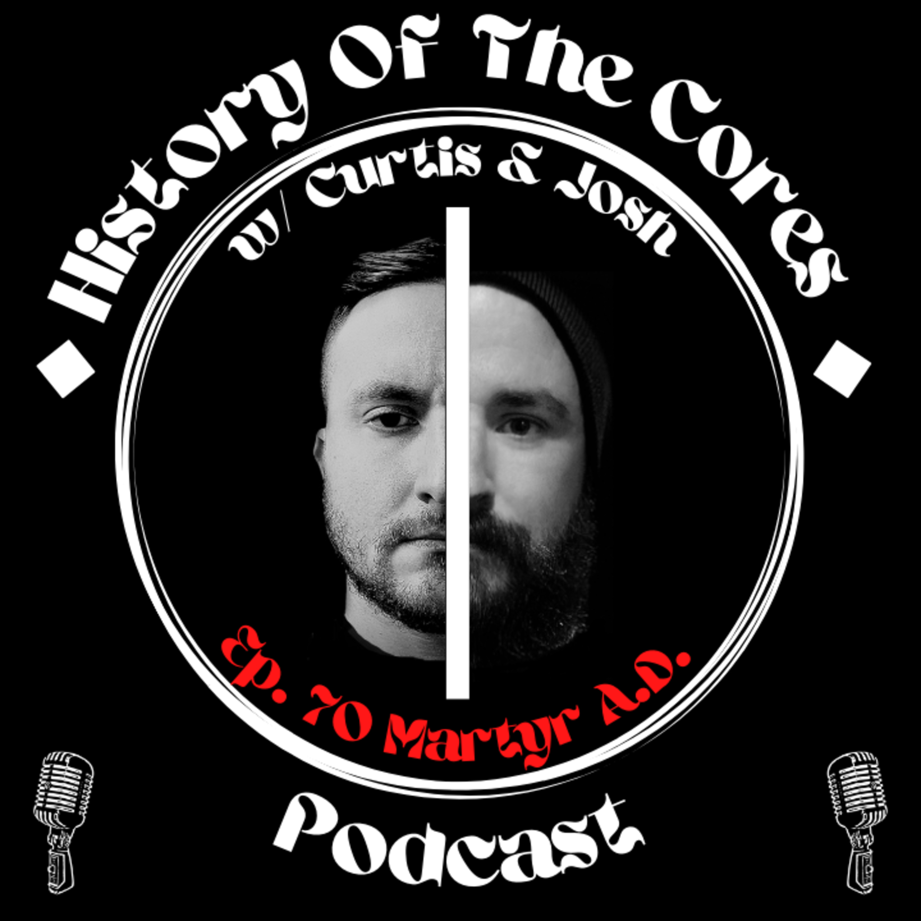 History Of The Cores Podcast Ep. 70: Martyr A.D.