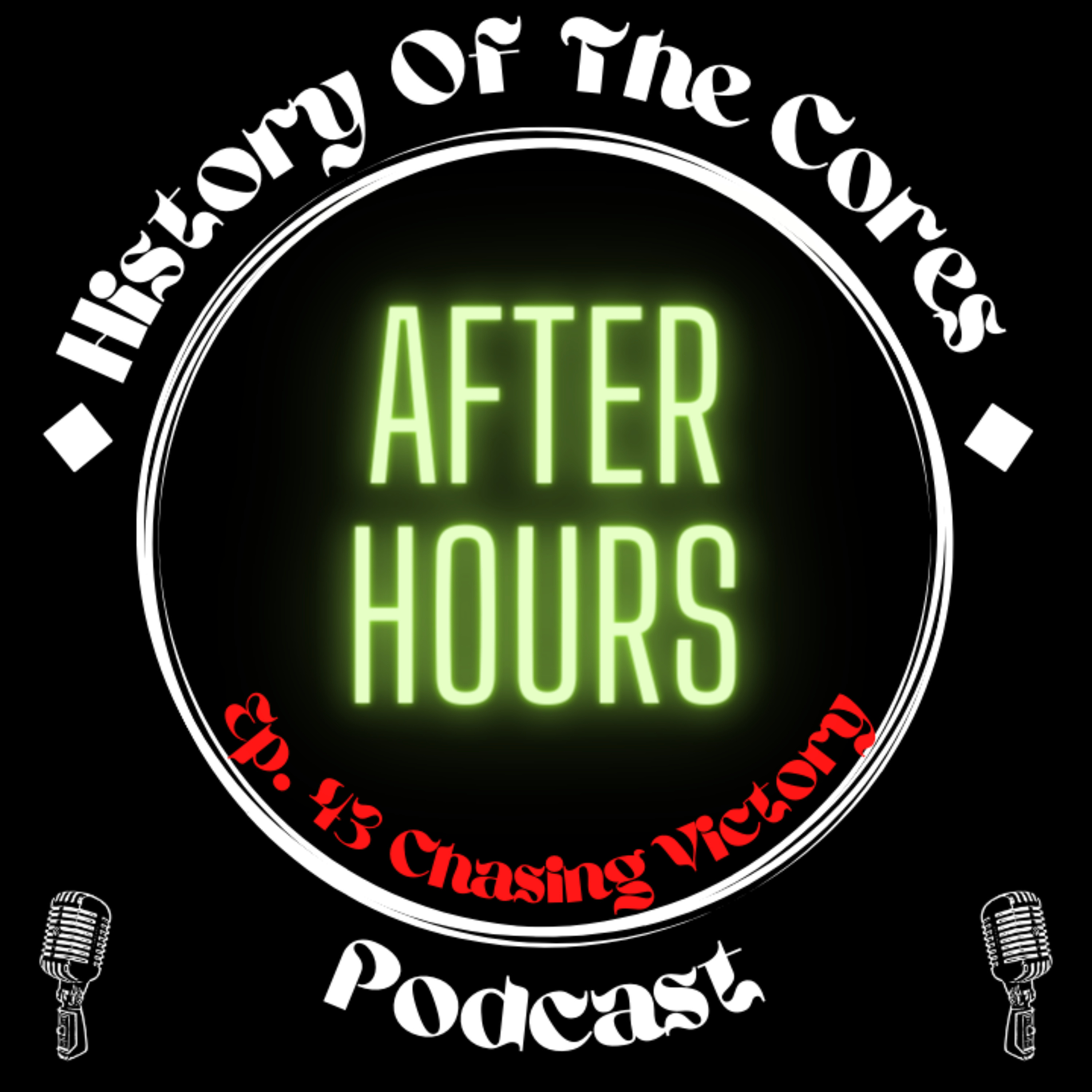History Of The Cores After Hours Podcast Ep. 43: Chasing Victory