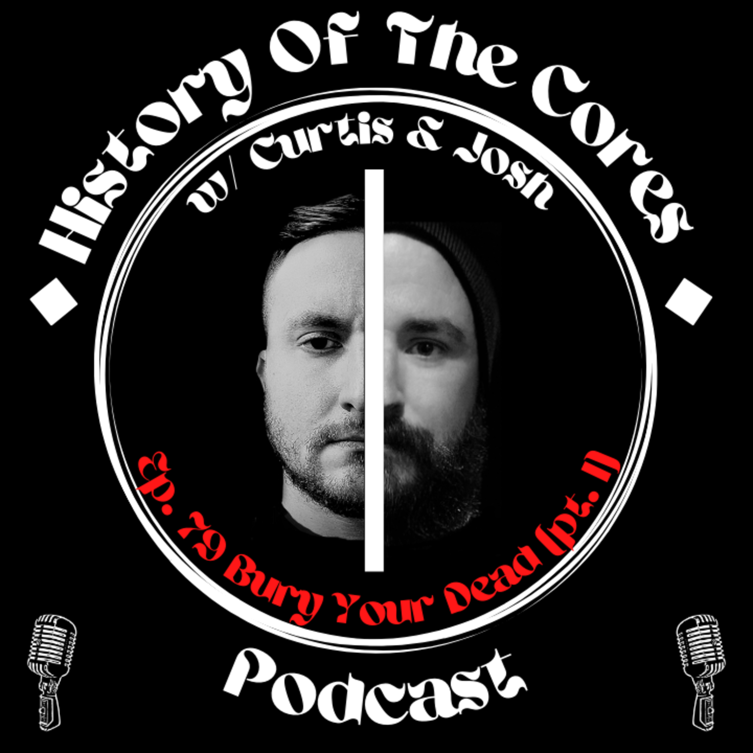 History Of The Cores Podcast Ep. 79: Bury Your Dead (pt. 1) episode artwork
