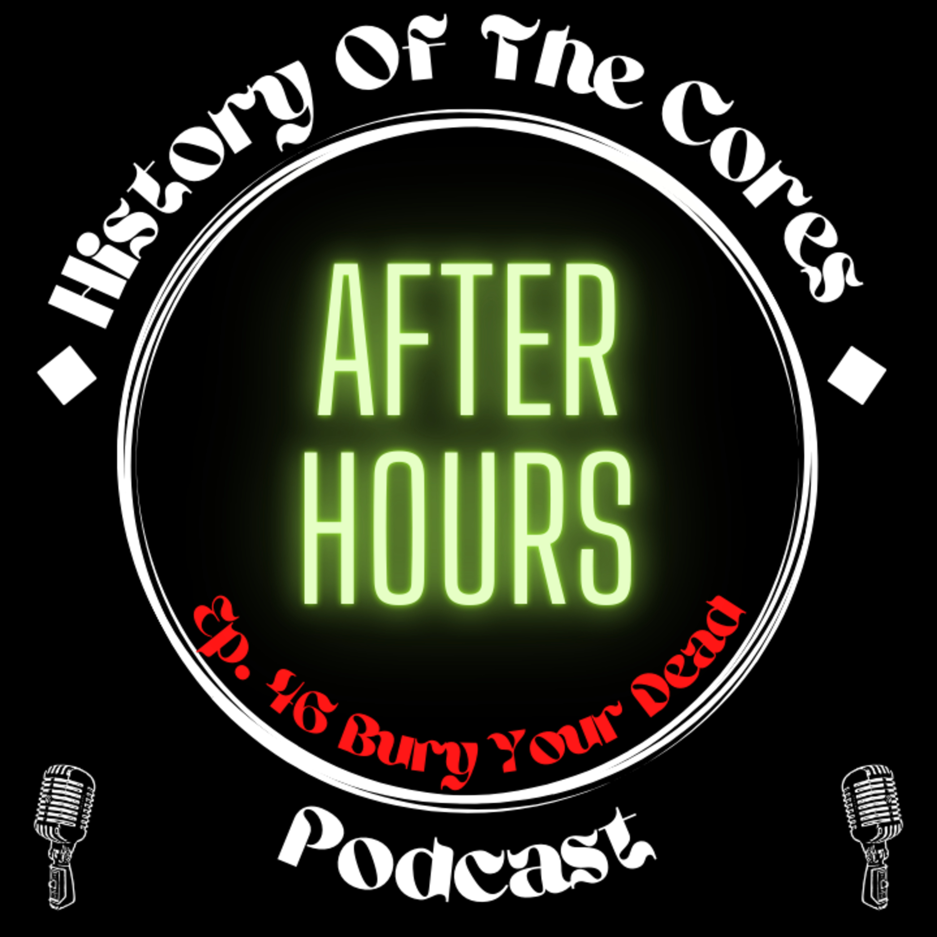 History Of The Cores After Hours Podcast Ep. 46: Bury Your Dead episode artwork