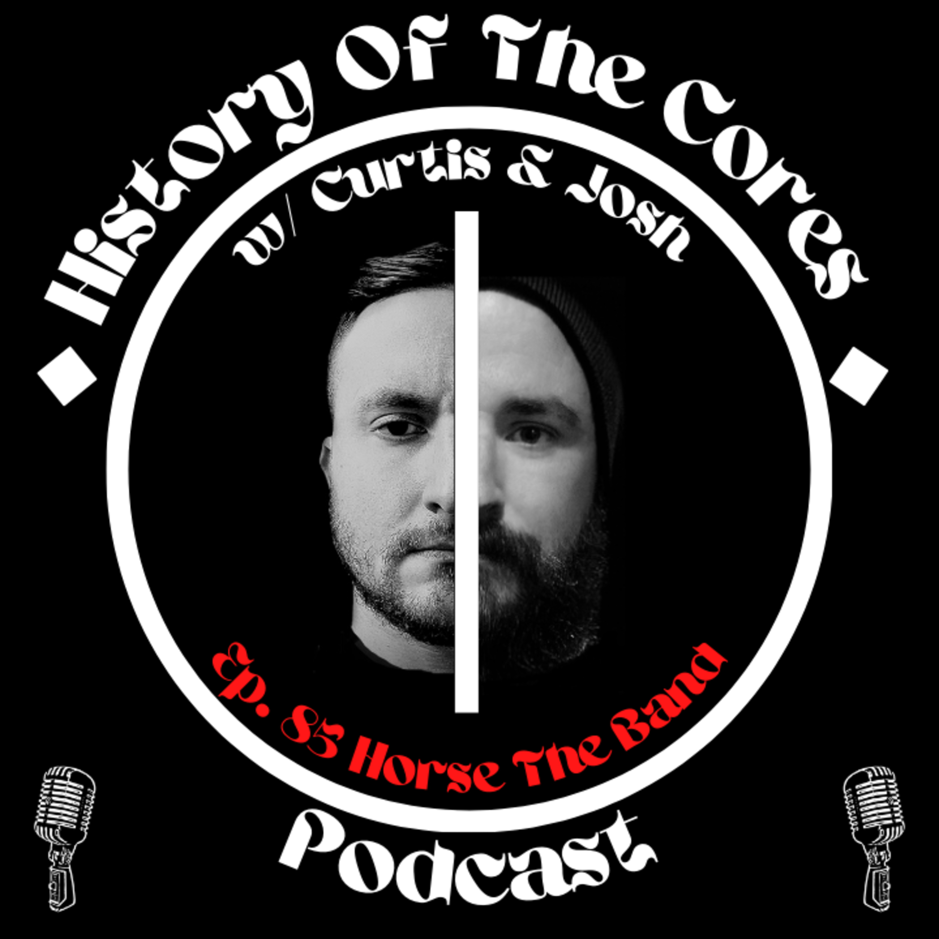 History Of The Cores Podcast Ep. 85: Horse The Band