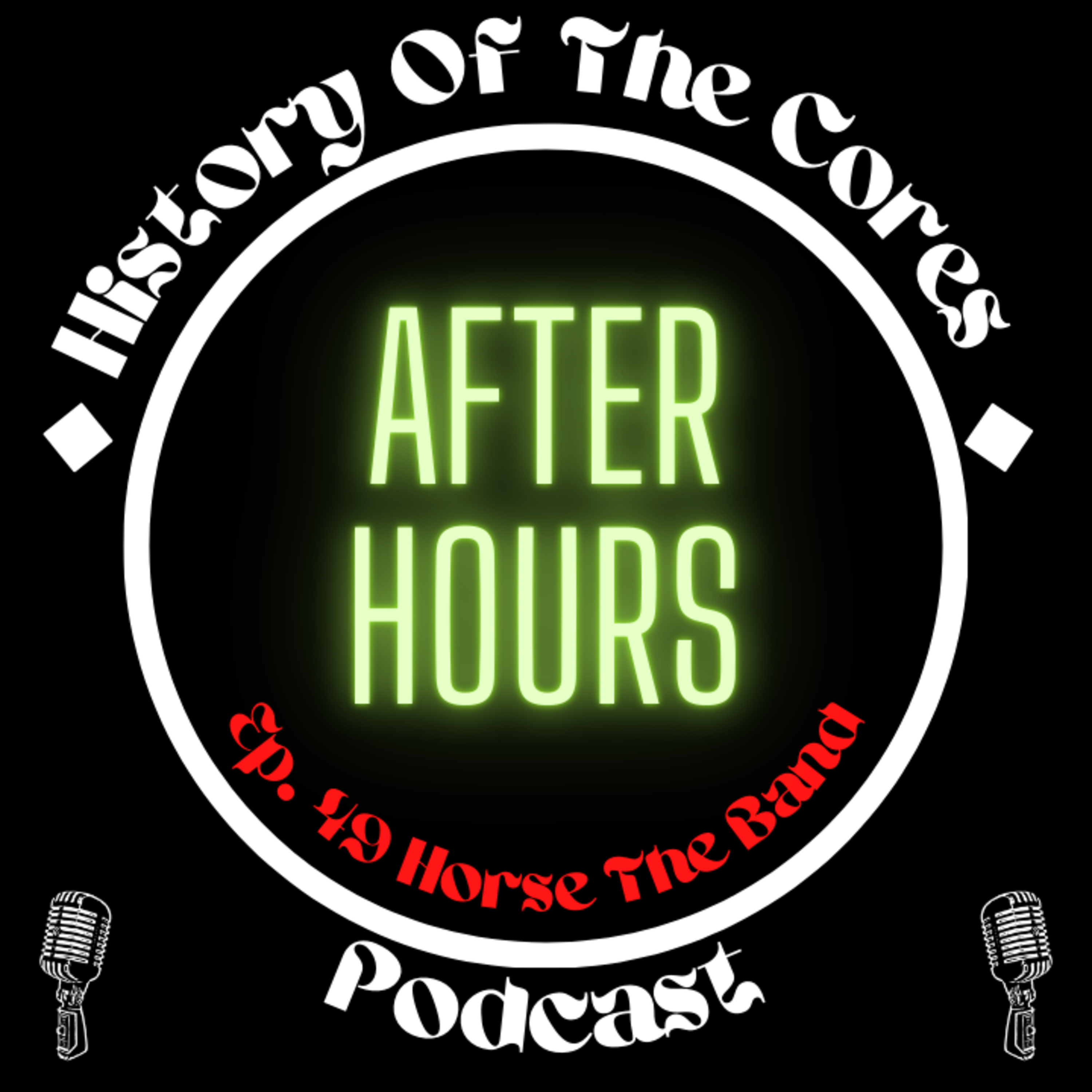 History Of The Cores After Hours Podcast Ep. 49: Horse The Band