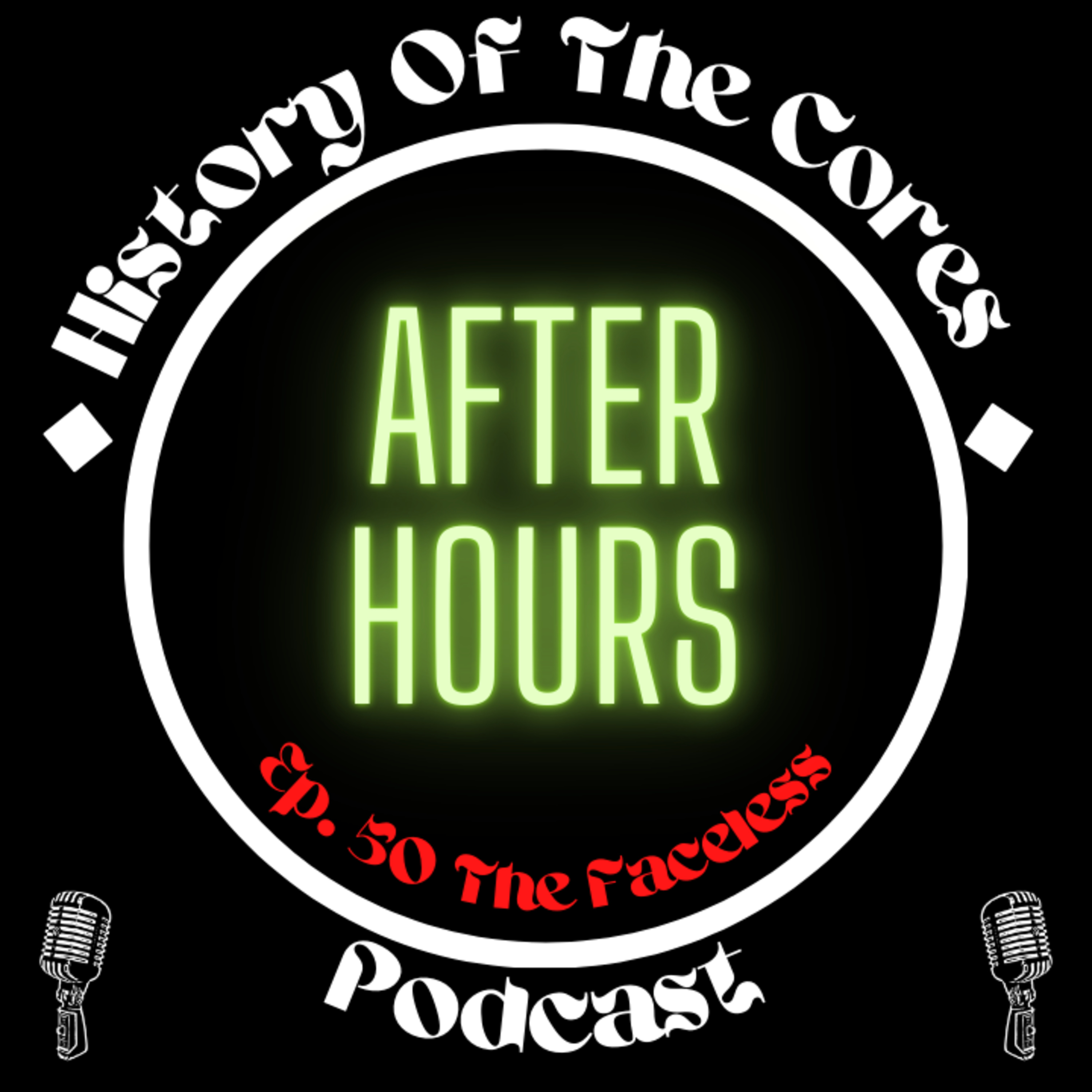 History Of The Cores After Hours Podcast Ep. 50: The Faceless
