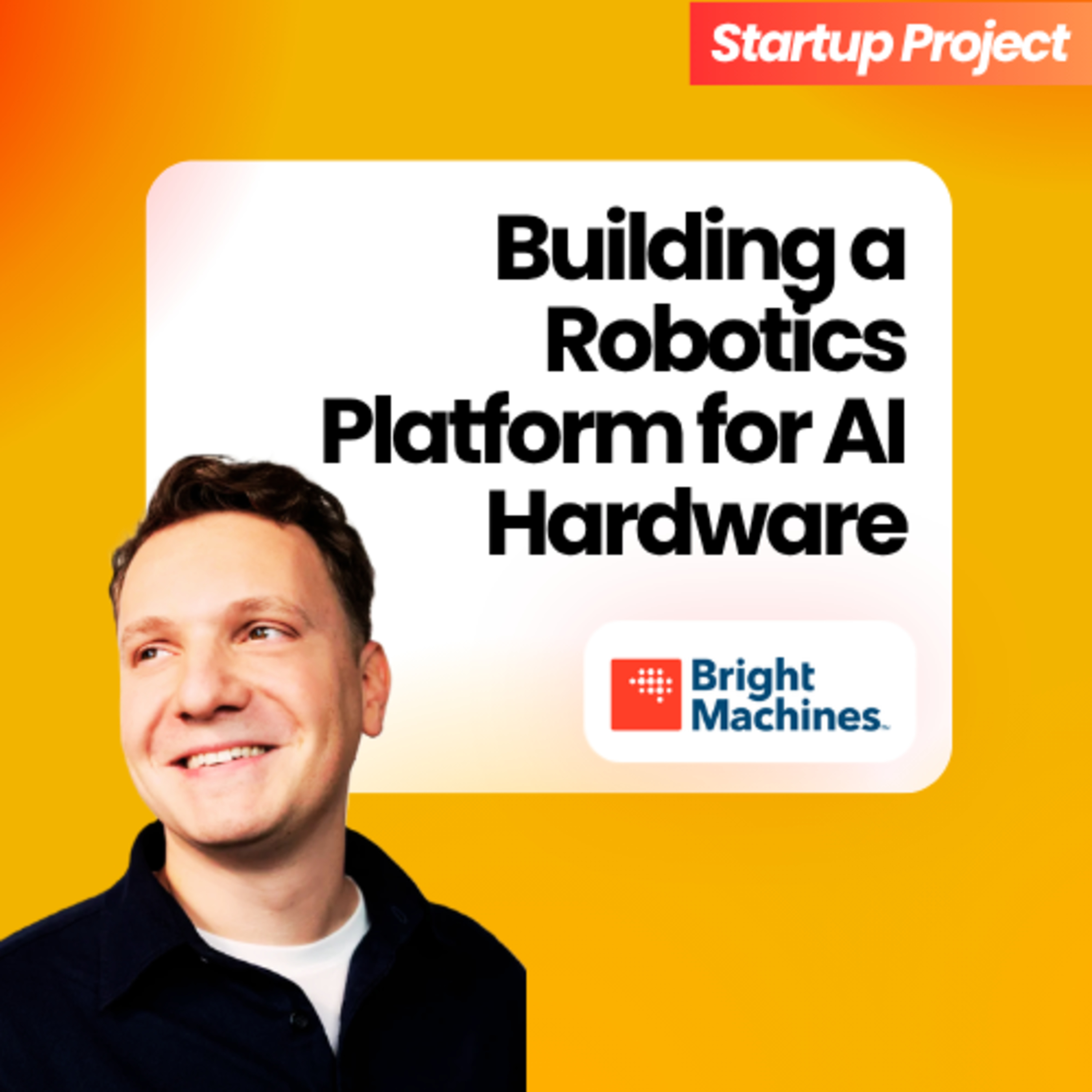 Bringing Robotics for Electronics Manufacturing & AI Infrastructure | Bright Machines Founder episode artwork