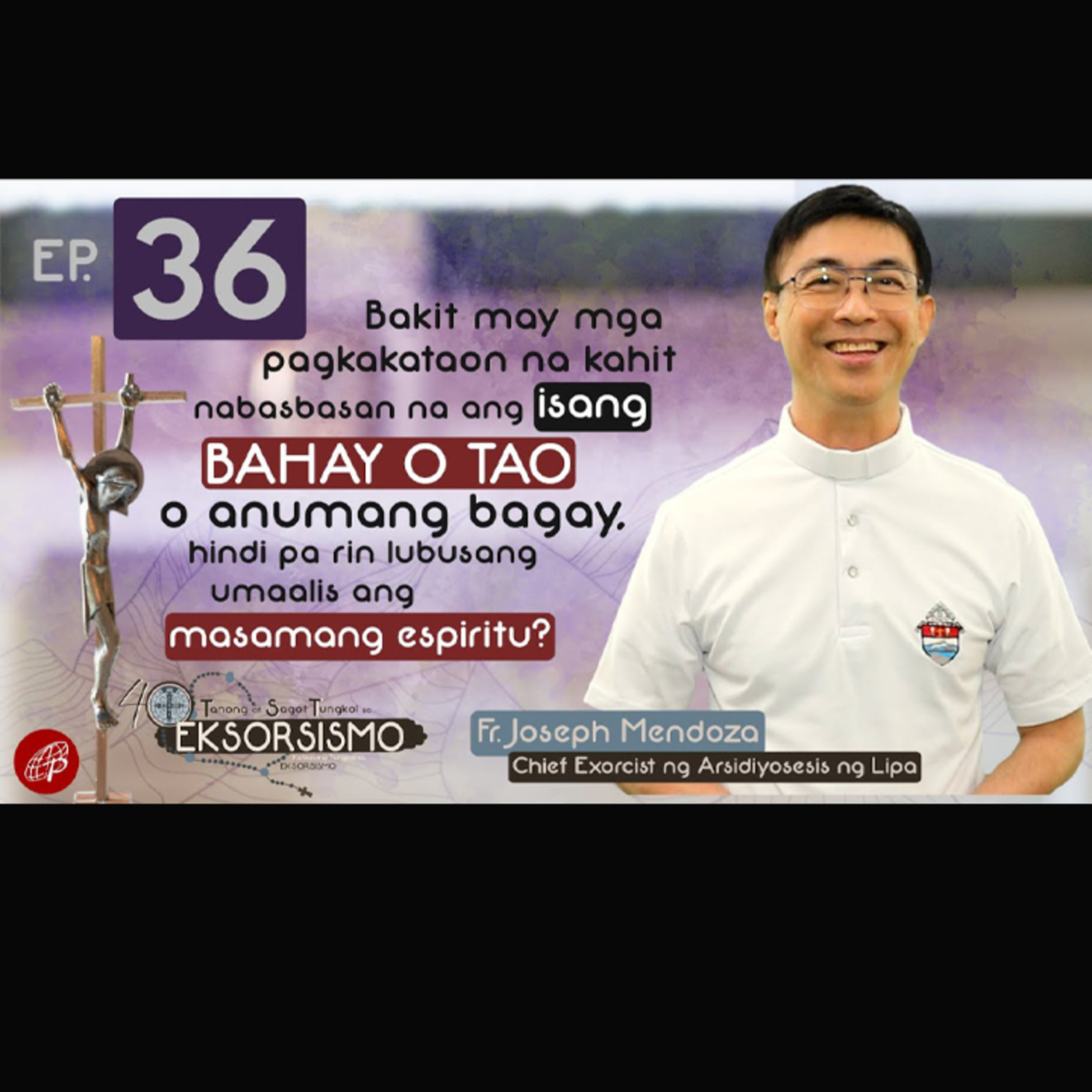 Bakit may mga pagkakataon na kahit nabasbasan na ang isang bahay o tao o anumang bagay, hindi pa rin lubusang umaalis ang masamang Espiritu? episode artwork