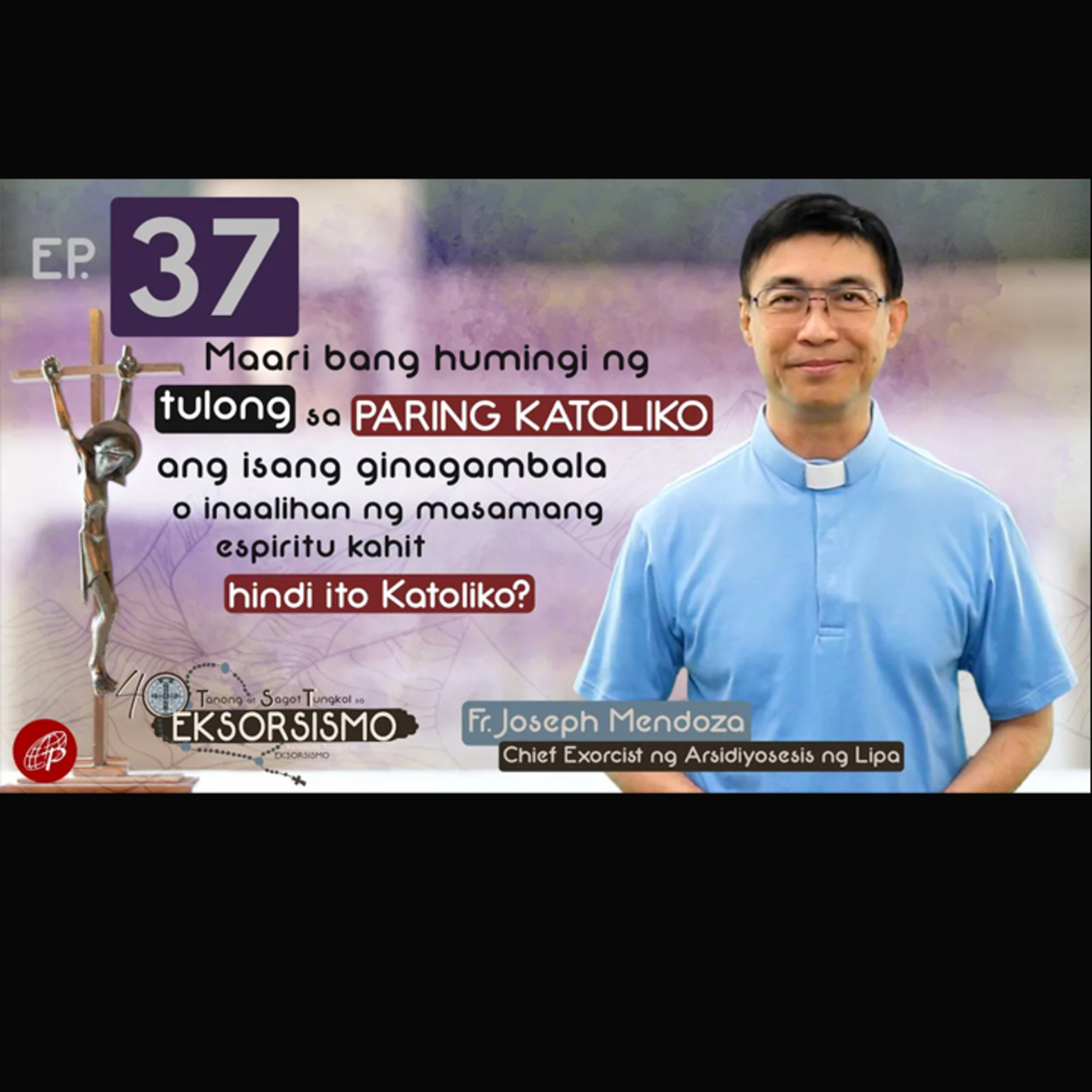 Maari Bang Humingi Ng Tulong Sa Paring Katoliko Ang Isang Ginagambala O Inaalihan Ng Masamang Espiritu Kahit Hindi Ito Katoliko? episode artwork