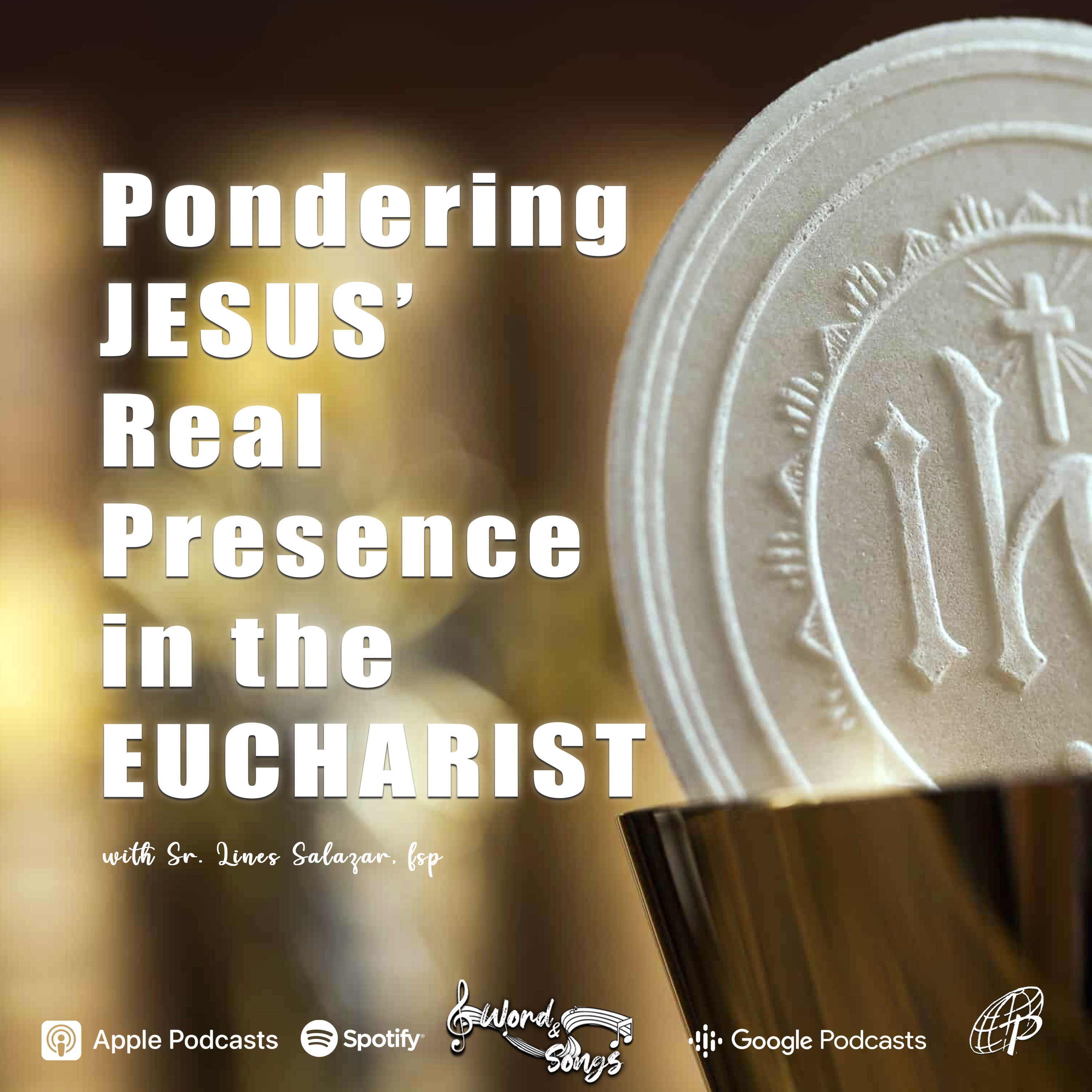 Pondering Jesus’ Real Presence in the Eucharist | Word and Songs Podcast with Sr. Lines Salazar, fsp episode artwork