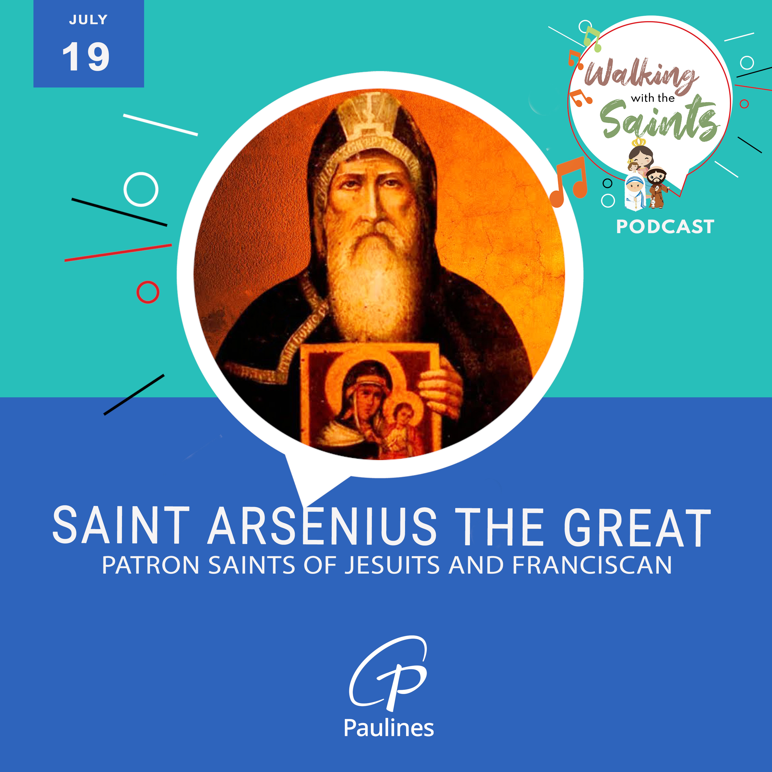 Walking with the Saints Podcast | Feast of Saint Arsenius, the Great, Patron Saints of Jesuits and Franciscan | July 19
