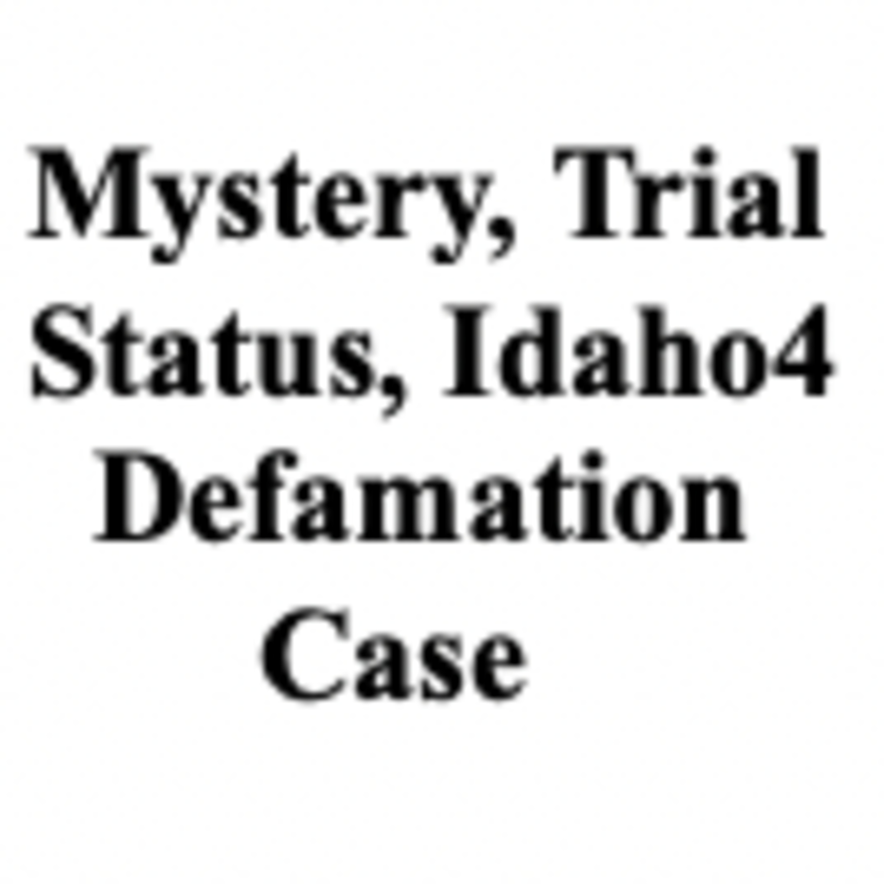 A sudden mystery RE Trial Status in the Idaho4 Defamation Case (Scofield v. Guillard) Opinion episode artwork