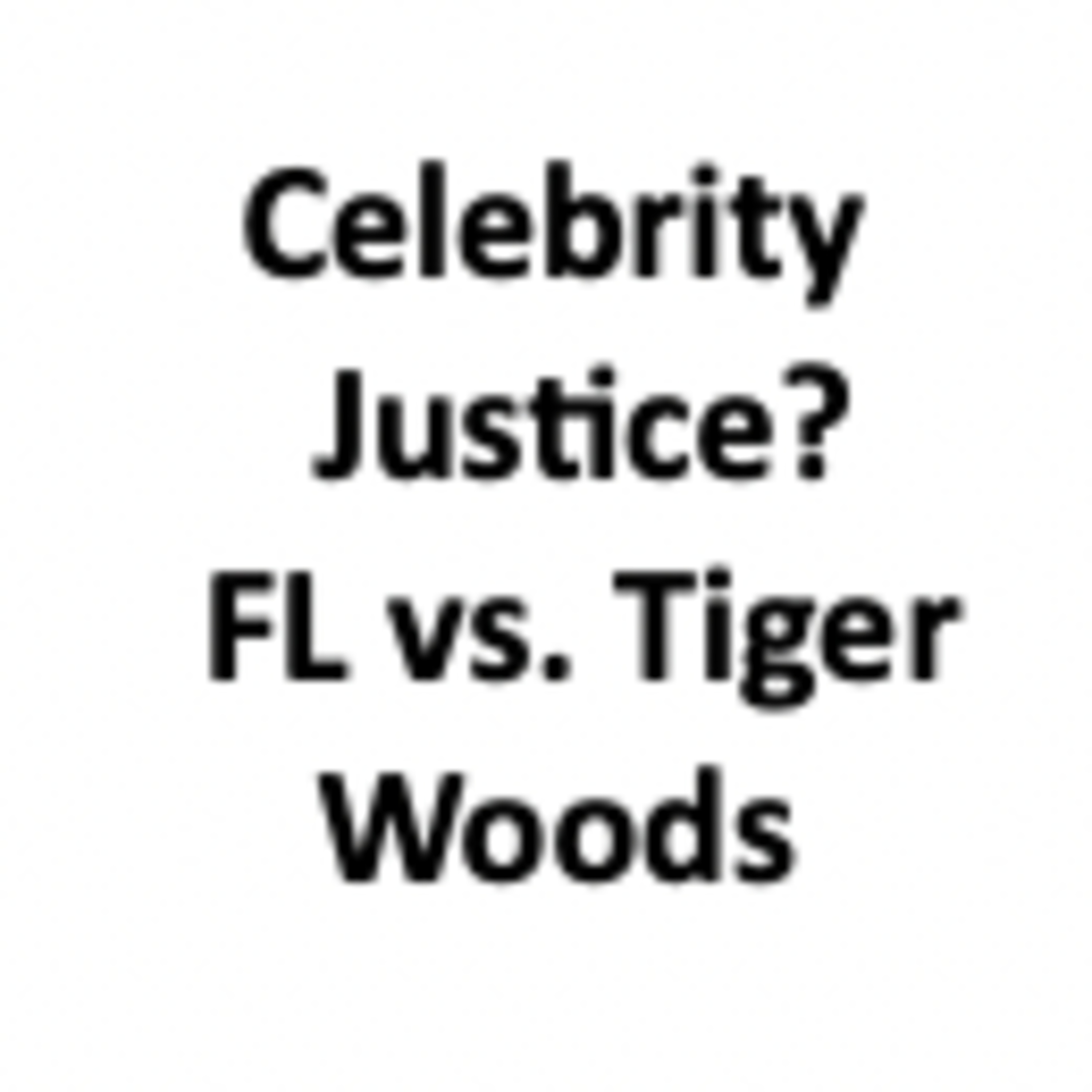 Citizens Tell Court: No Celebrity Justice Should Be Afforded Tiger Woods episode artwork