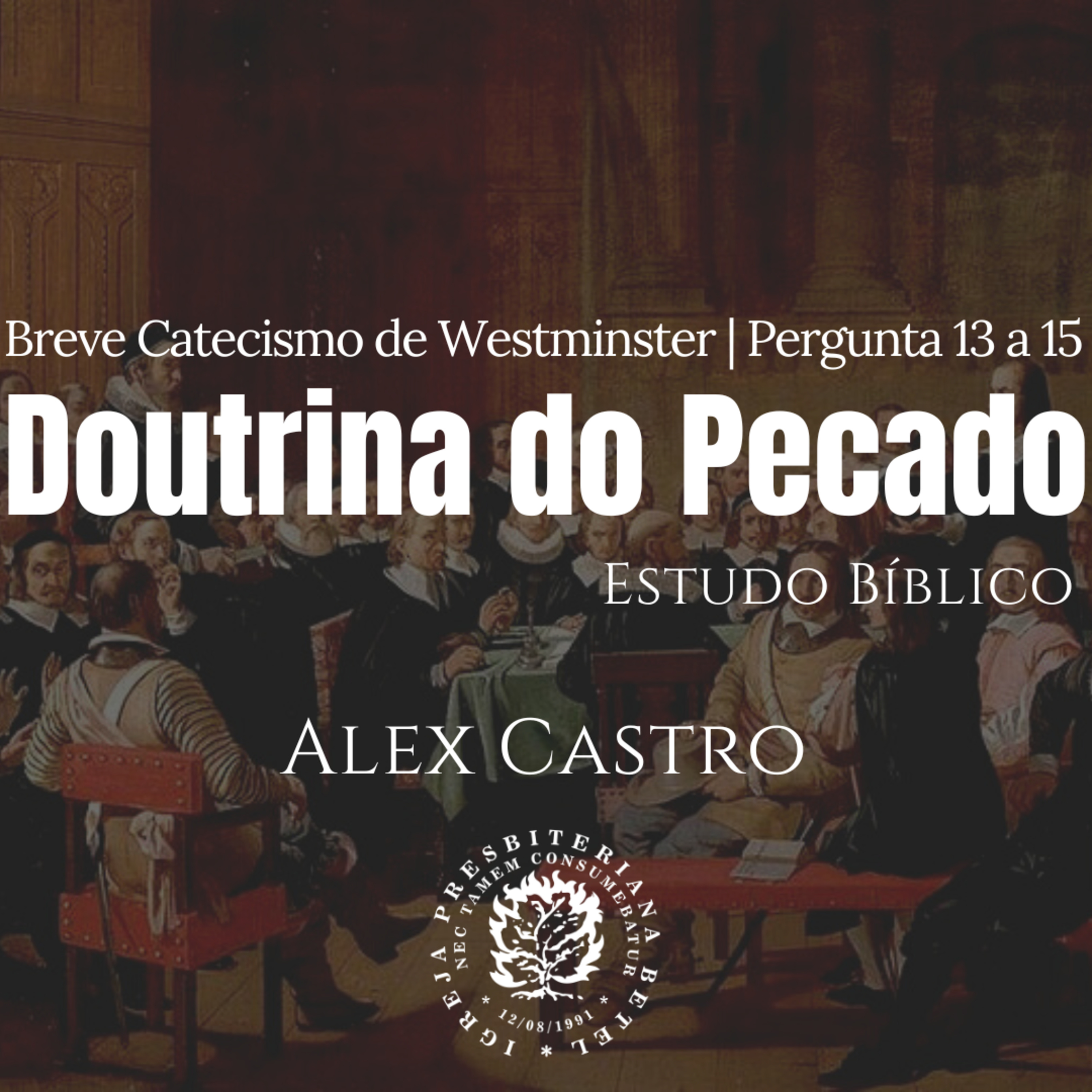 Estudo Bíblico: Doutrina do Pecado - Perguntas 13 a 15 do BCW | Alex Castro
