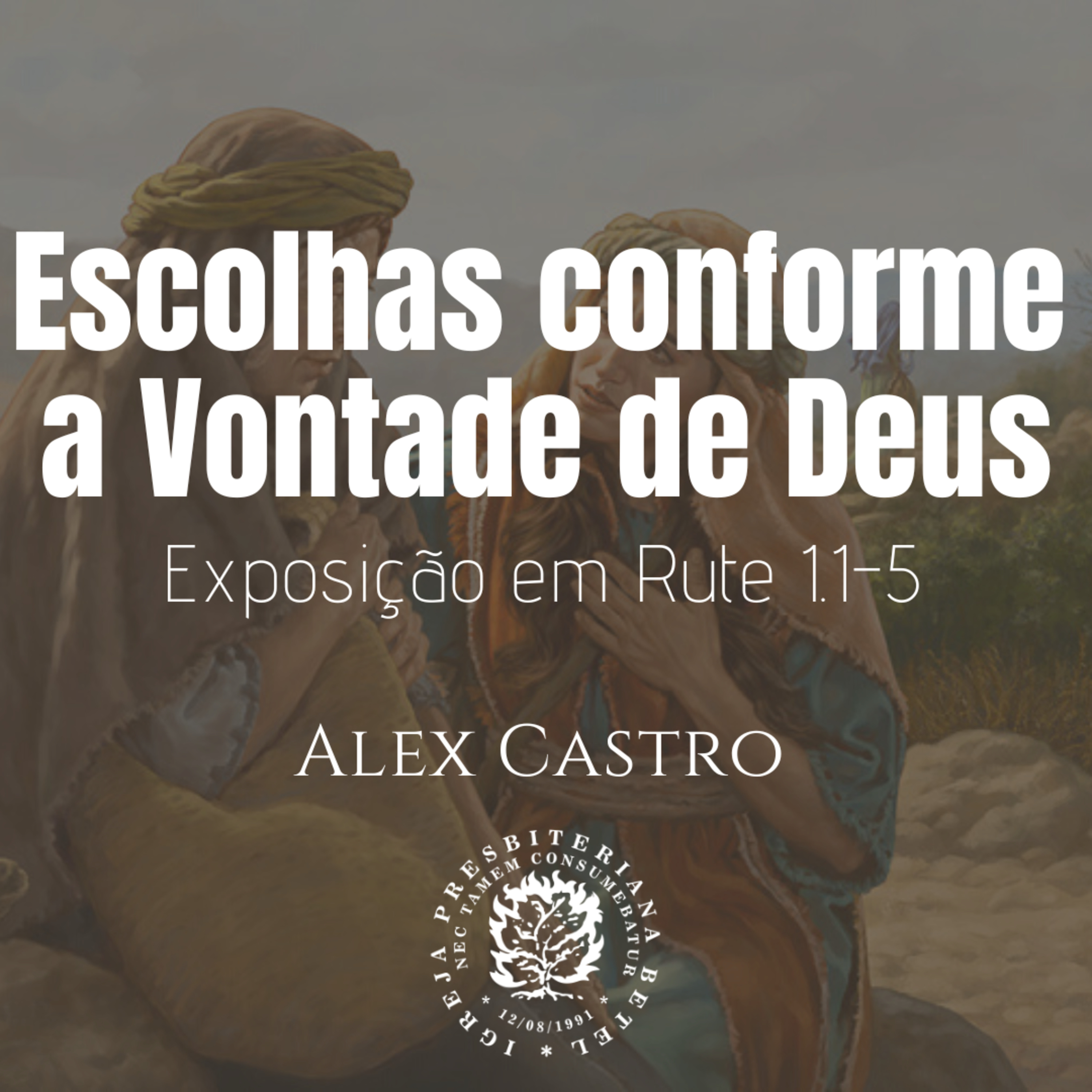 Escolhas conforme a Vontade de Deus - Exposição em Rute 1.1-5 | Alex Castro episode artwork