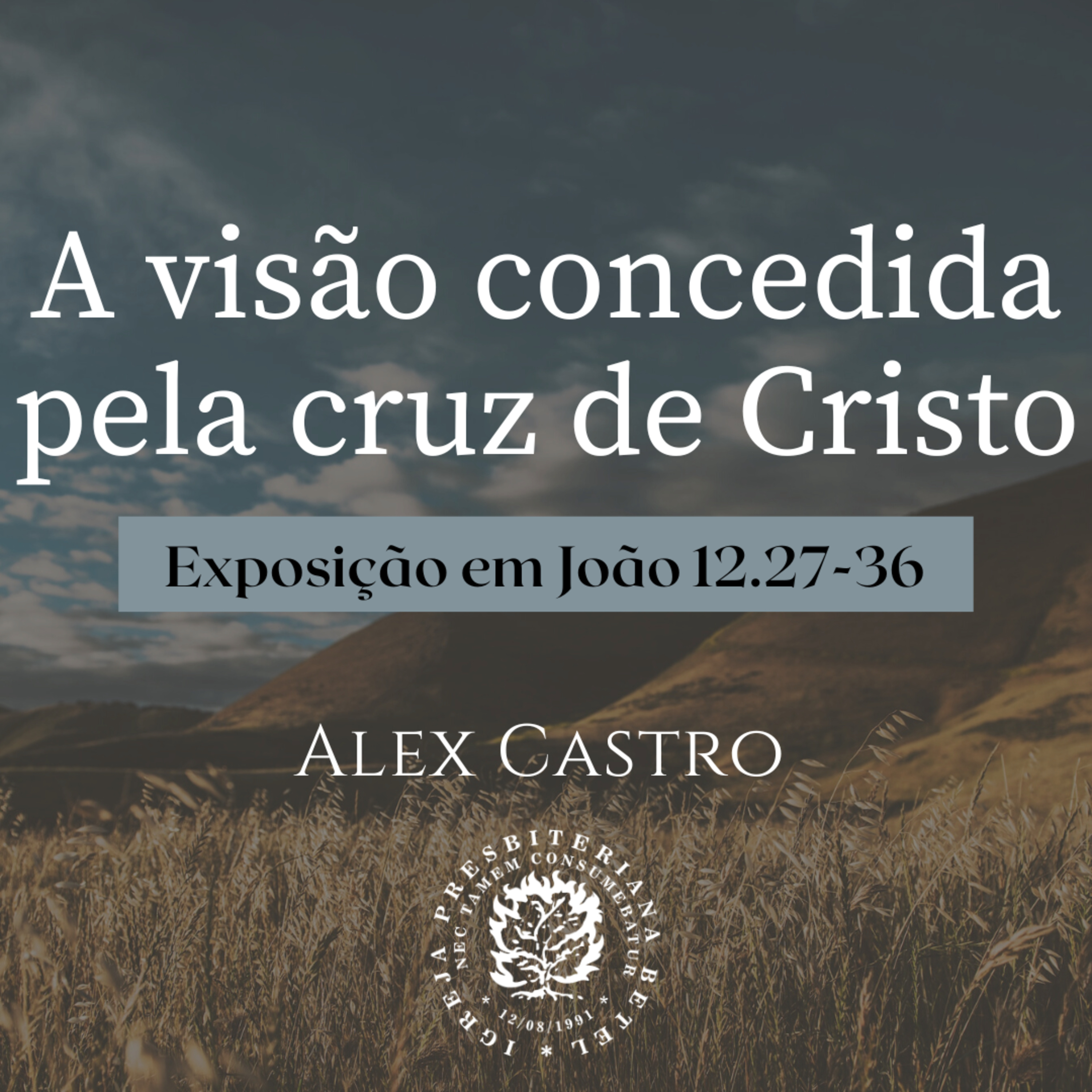A visão concedida pela cruz de Cristo - Exposição em João 12.27-36 | Alex Castro episode artwork