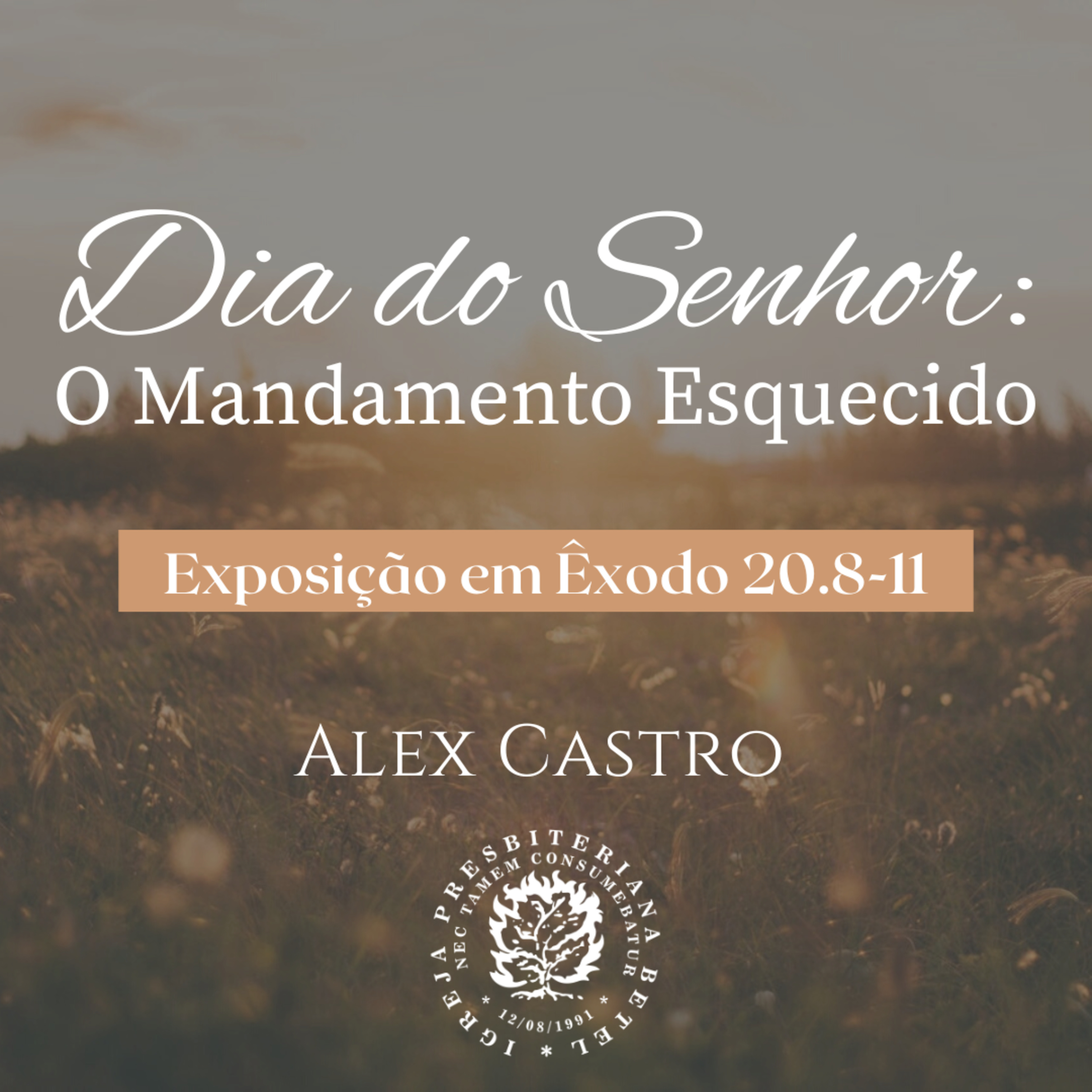 Dia do Senhor: O Mandamento Esquecido - Exposição em Êxodo 20.8-11 | Alex Castro