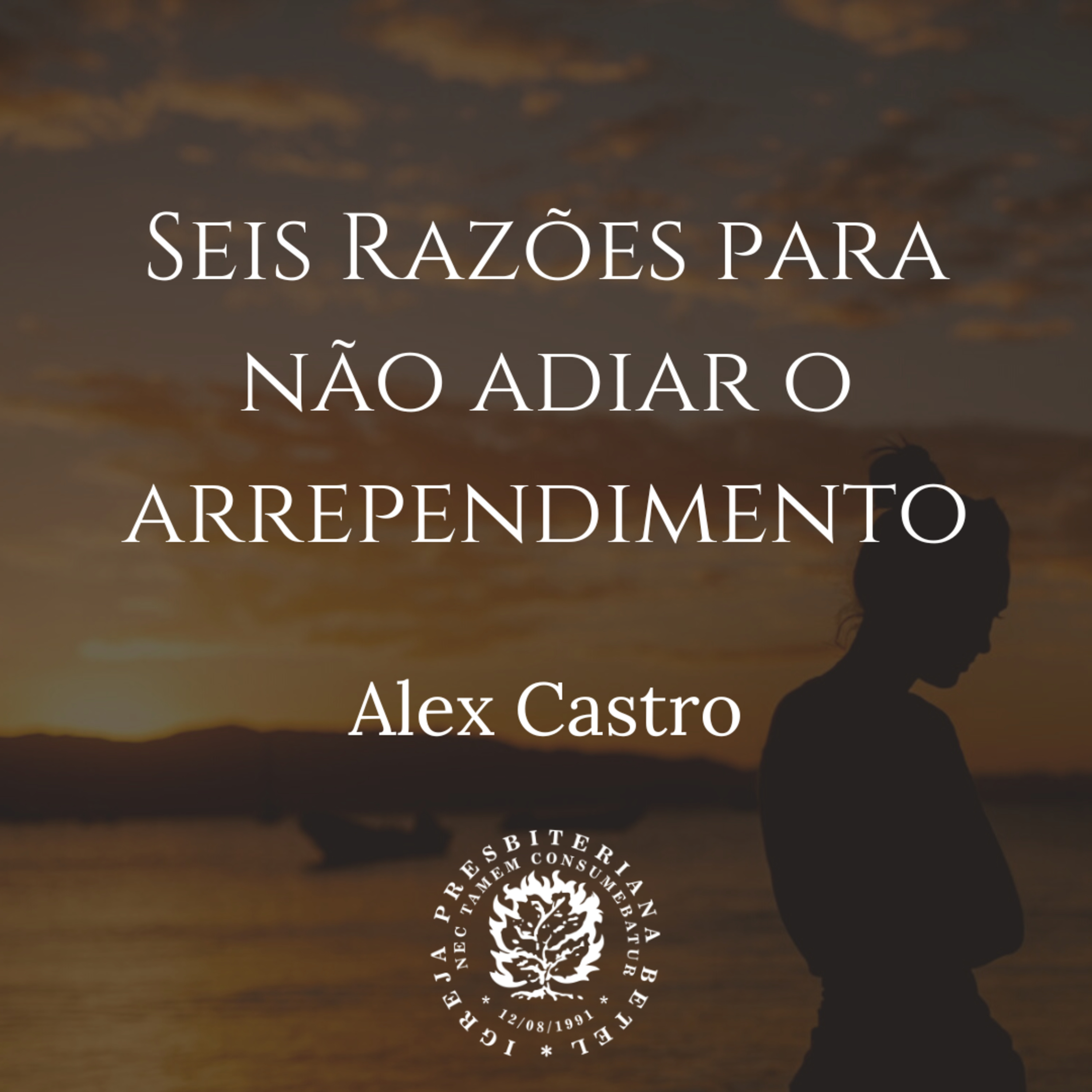 Estudo Bíblico: Seis Razões para não adiar o Arrependimento | Alex Castro