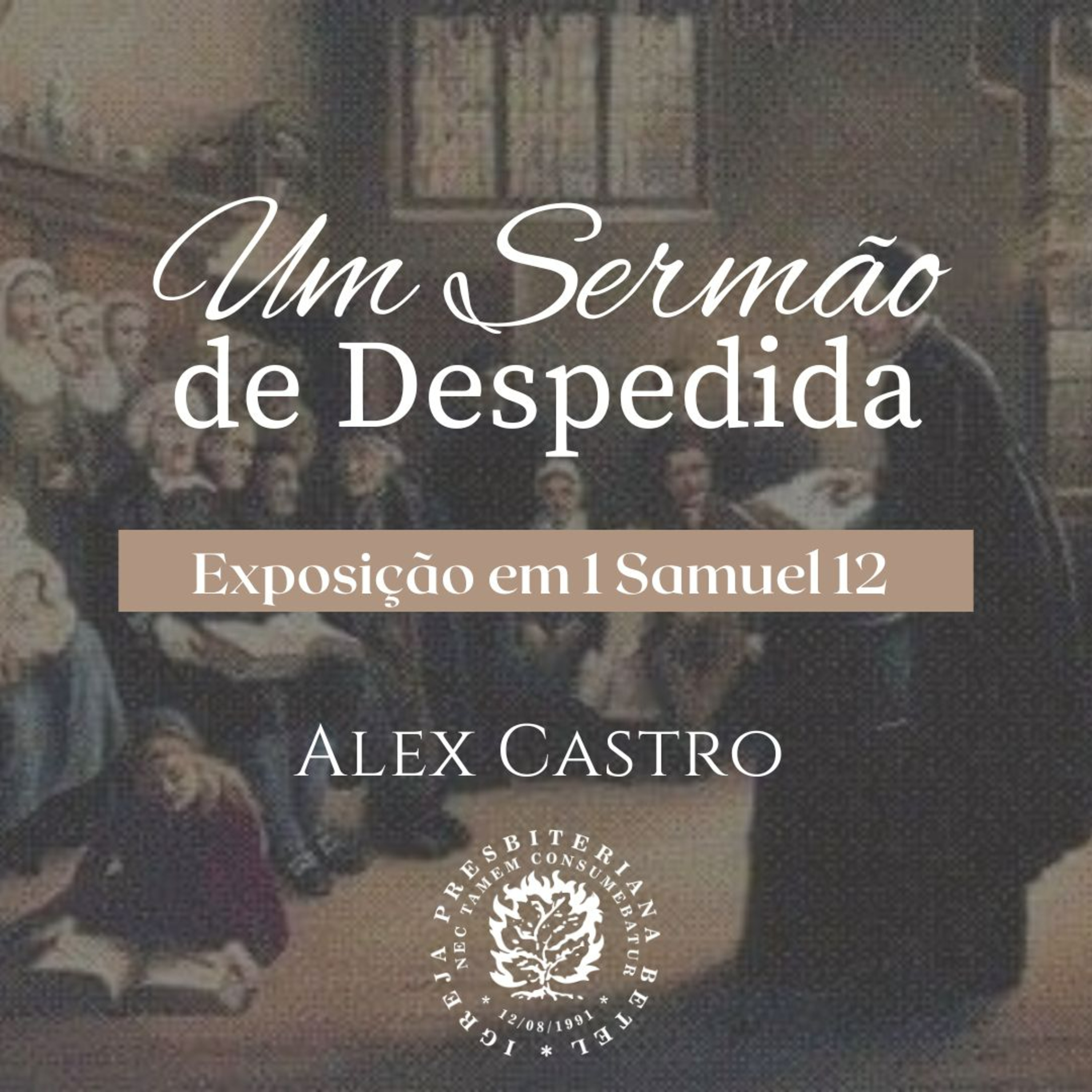 Um Sermão de Despedida - Exposição em 1 Samuel 12 | Alex Castro episode artwork