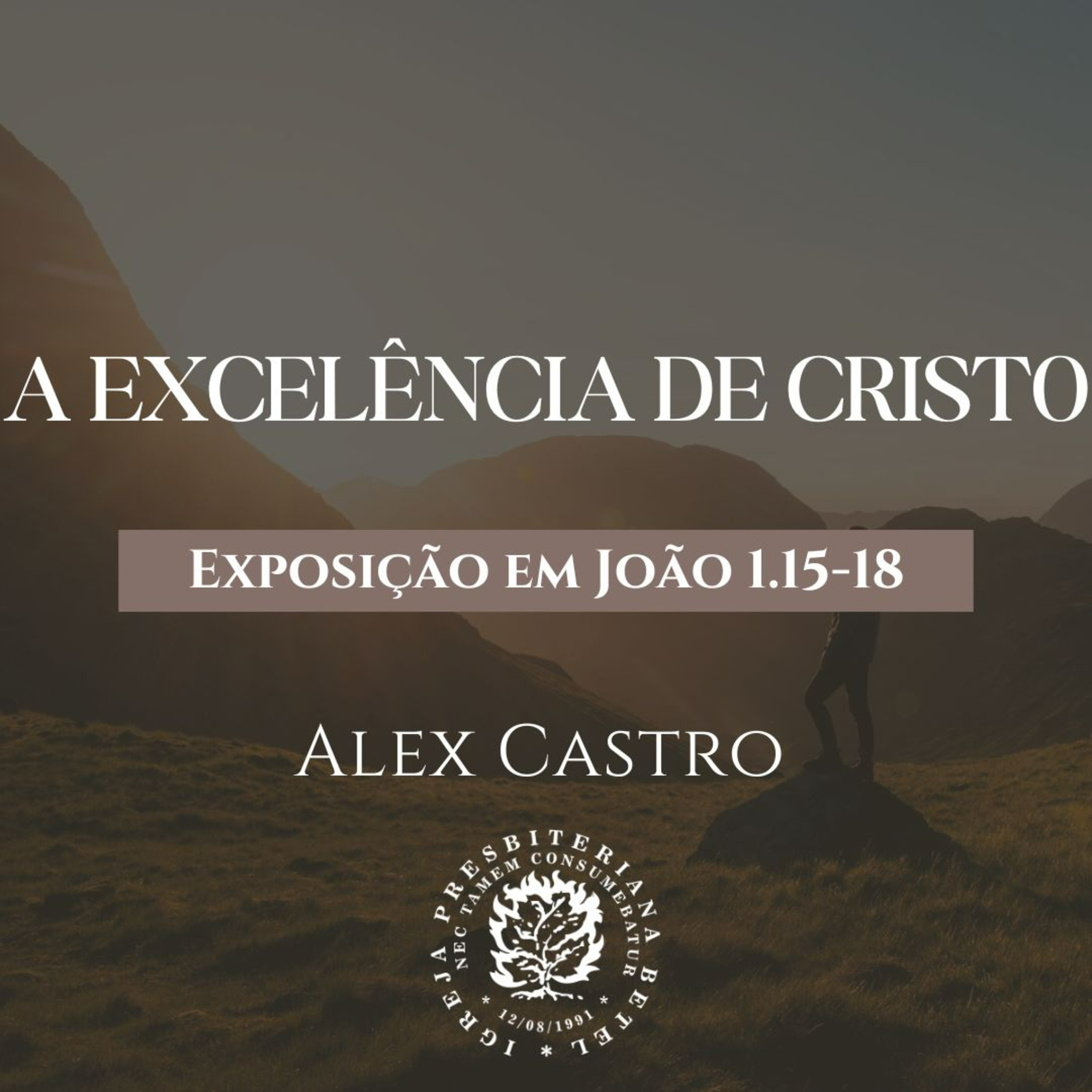 A Excelência de Cristo - Exposição em João 1.15-18 | Alex Castro episode artwork