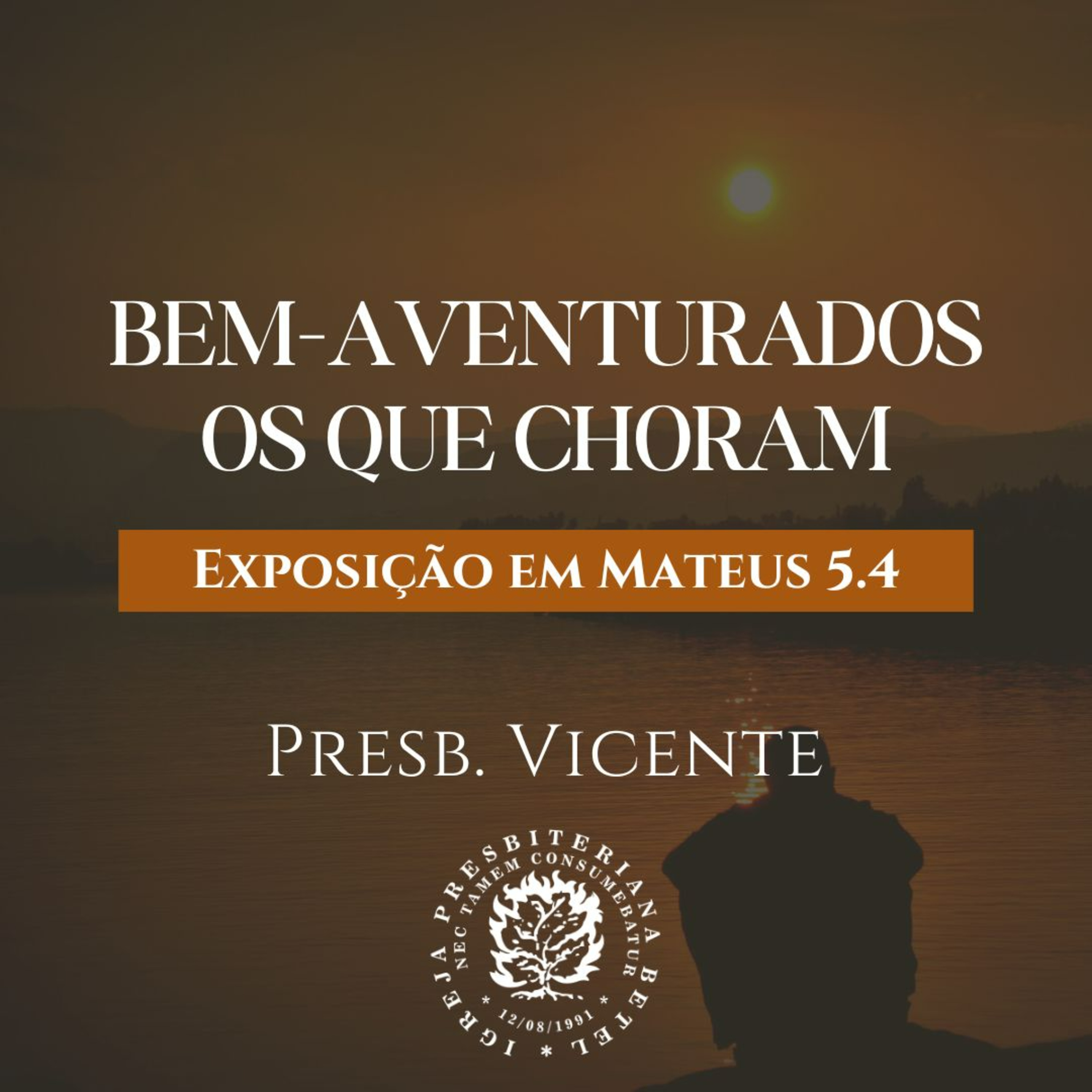 Bem-Aventurados os que choram - Exposição em Mateus 5.4 | Presb. Vicente  episode artwork