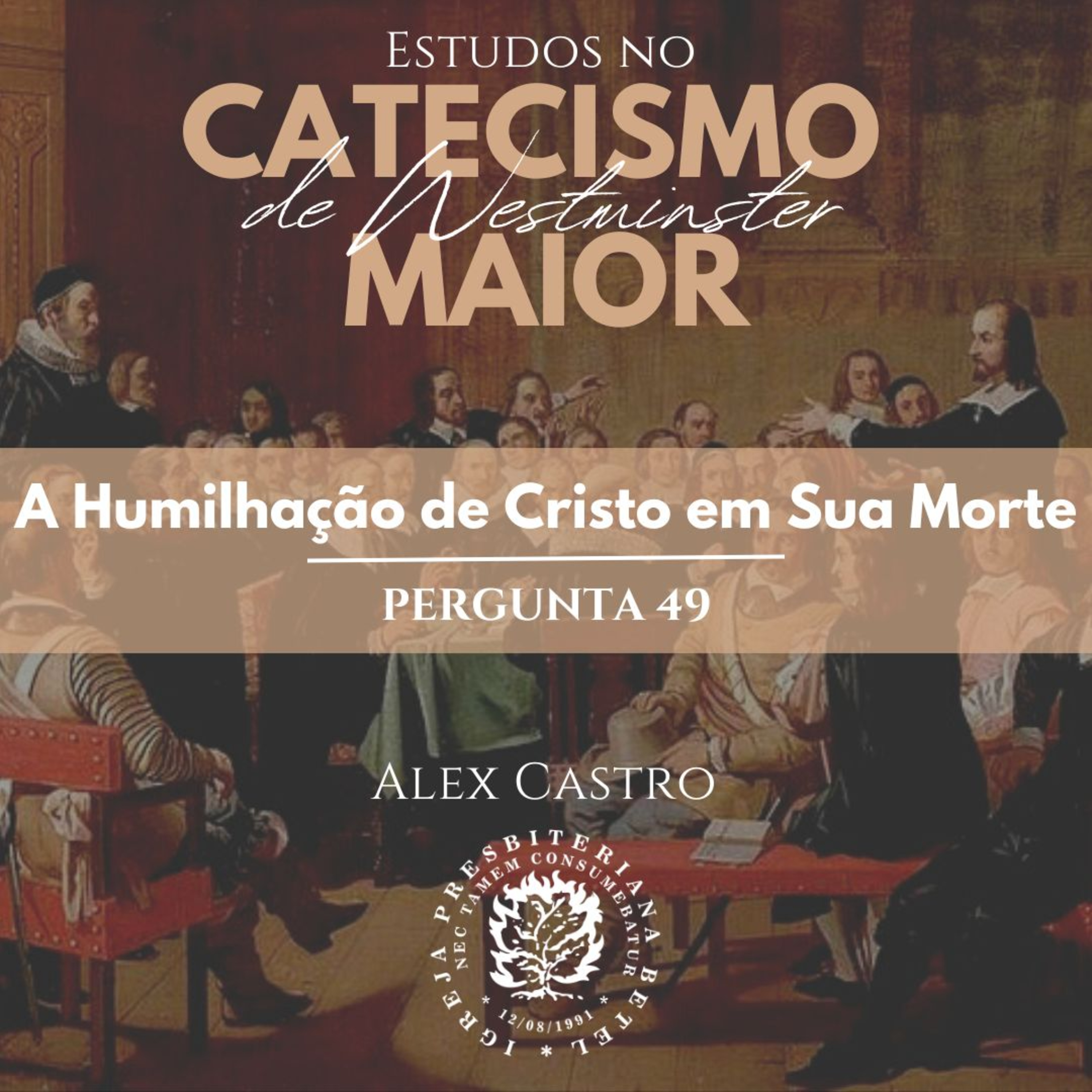 Estudos no Catecismo Maior de Westminster: A Humilhação de Cristo em Sua Morte - Perguntas 49 | Alex Castro episode artwork