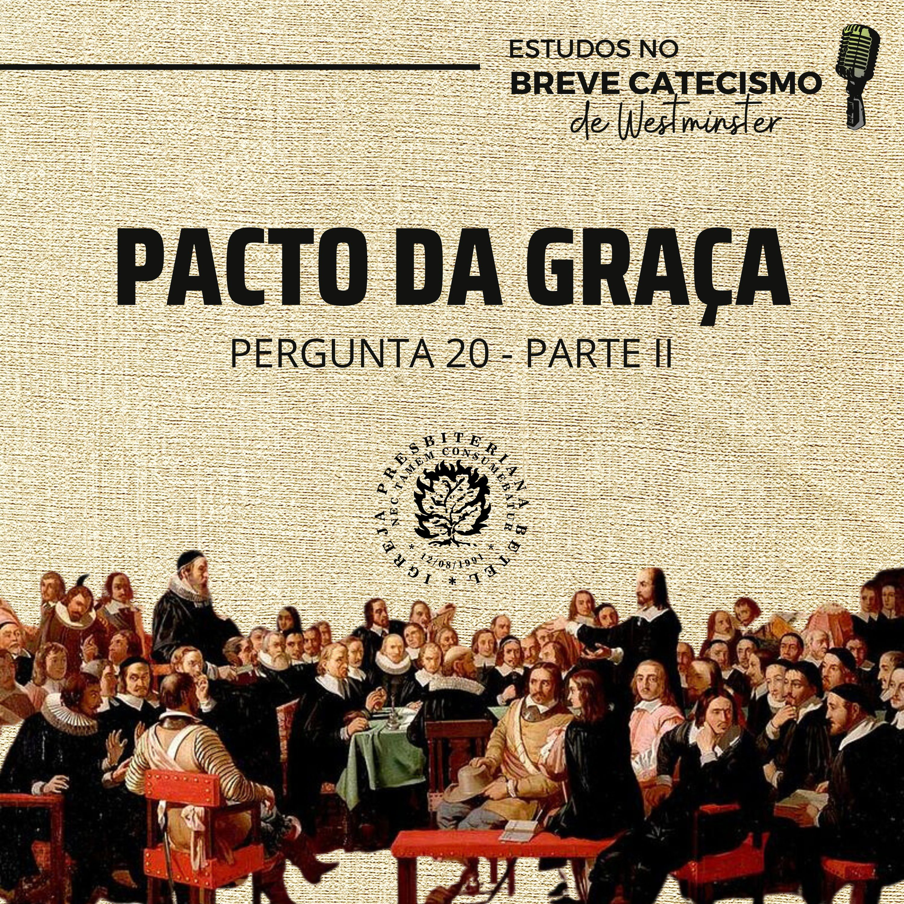 Estudos no Breve Catecismo de Westminster: Pacto da Graça - Perguntas 20 - Parte II | Alex Castro