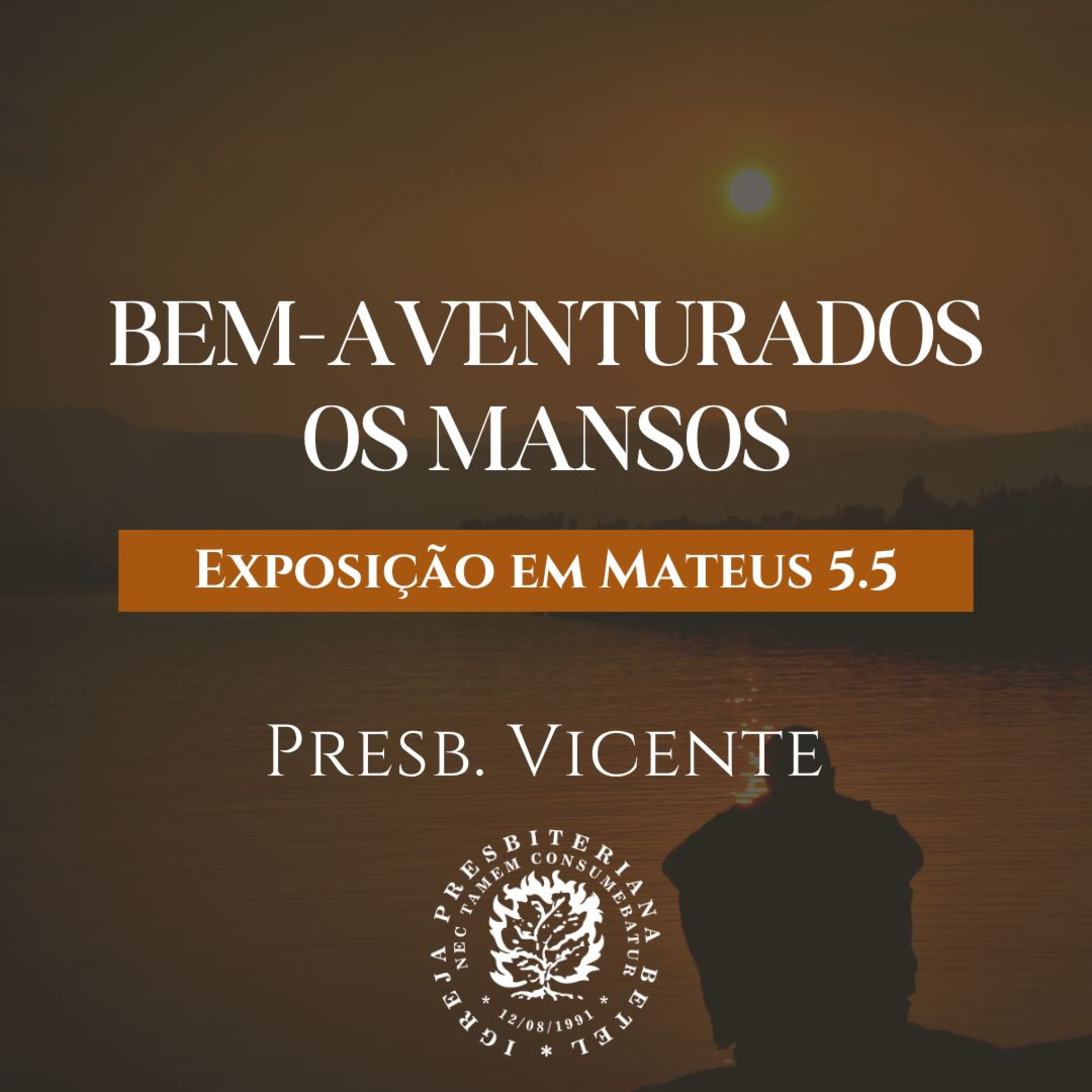 Bem-Aventurados os Mansos - Exposição em Mateus 5.5 | Presb. Vicente