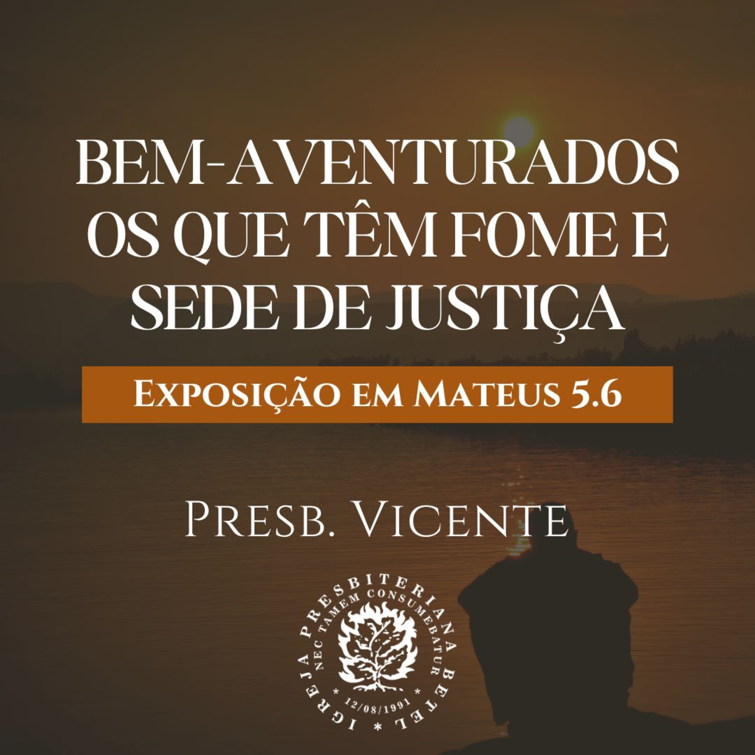 Bem-Aventurados os que têm Fome e Sede de Justiça - Exposição em Mateus 5.6 | Presb. Vicente episode artwork