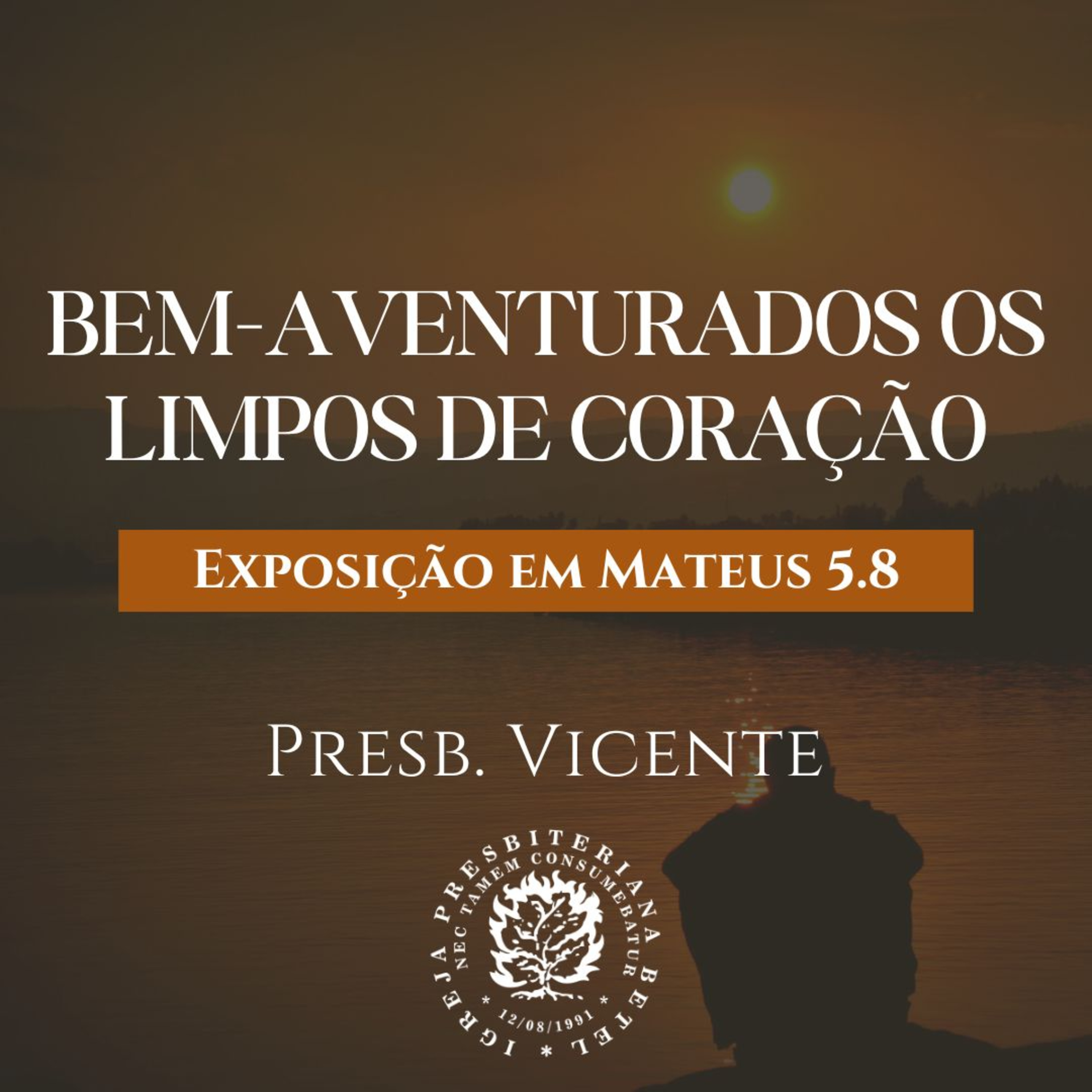 Bem-Aventurados os Limpos de Coração- Exposição em Mateus 5.8 | Presb. Vicente episode artwork