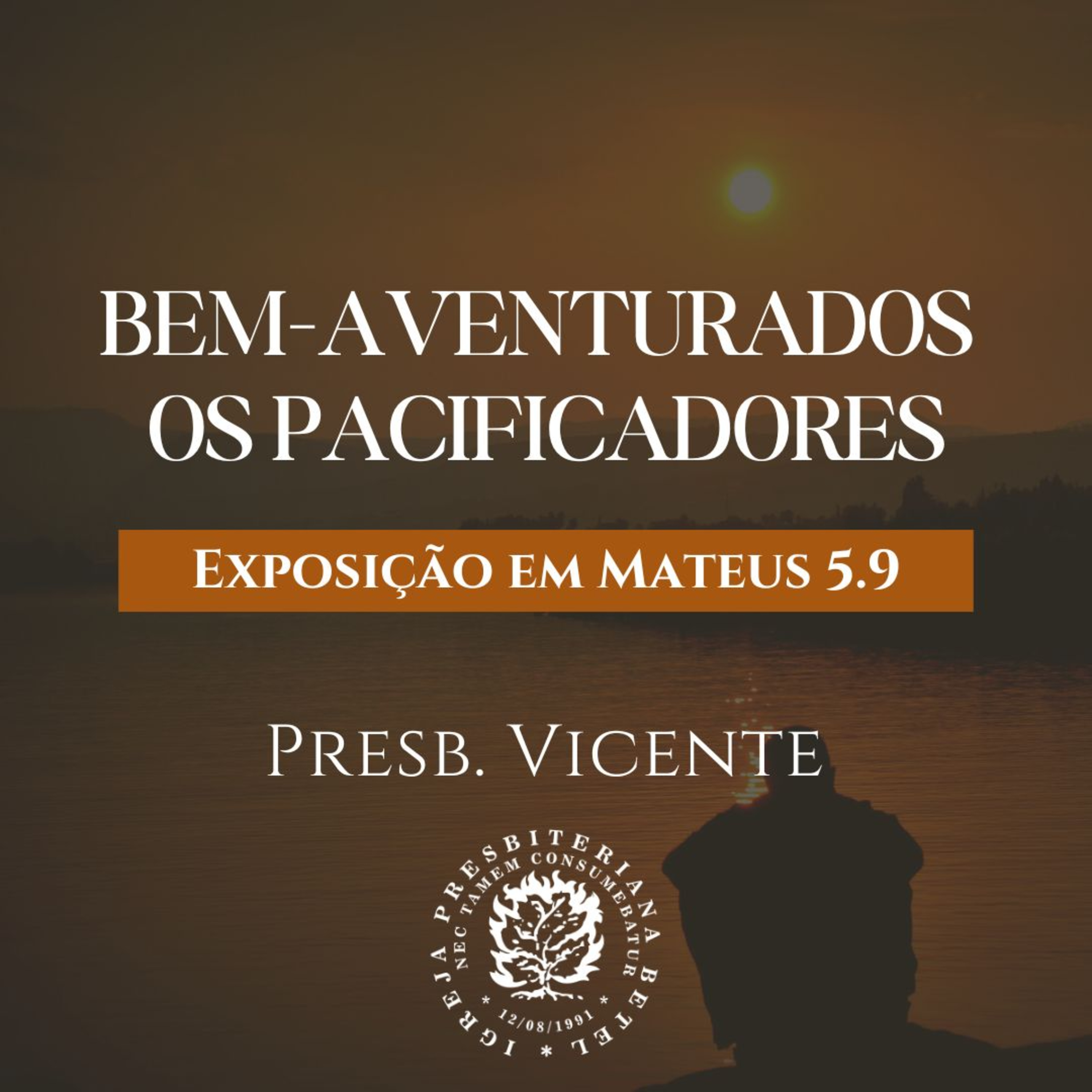 Bem-Aventurados os Pacificadores- Exposição em Mateus 5.9 | Presb. Vicente