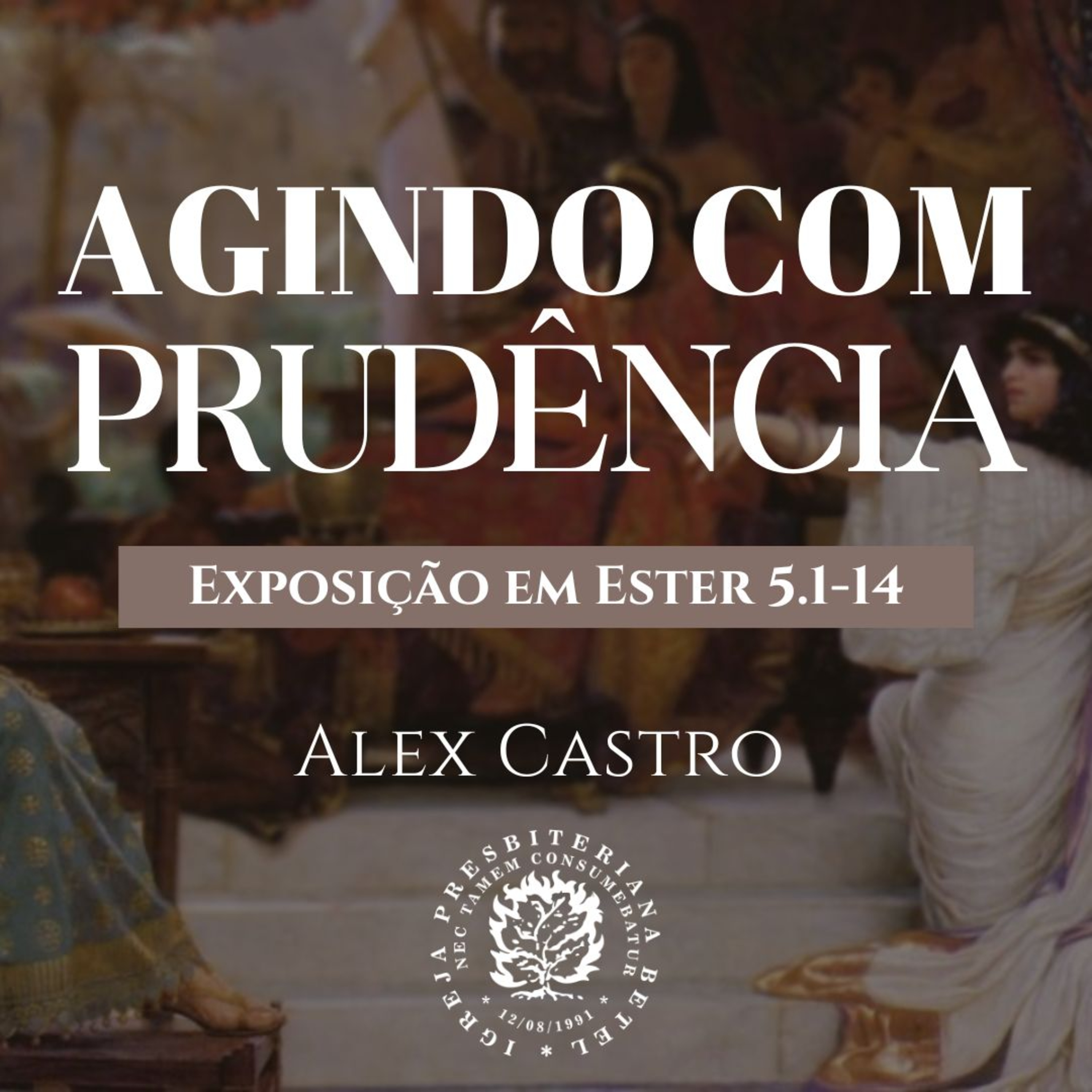 Agindo com Prudência - Exposição em Ester 5.1-14 | Alex Castro episode artwork