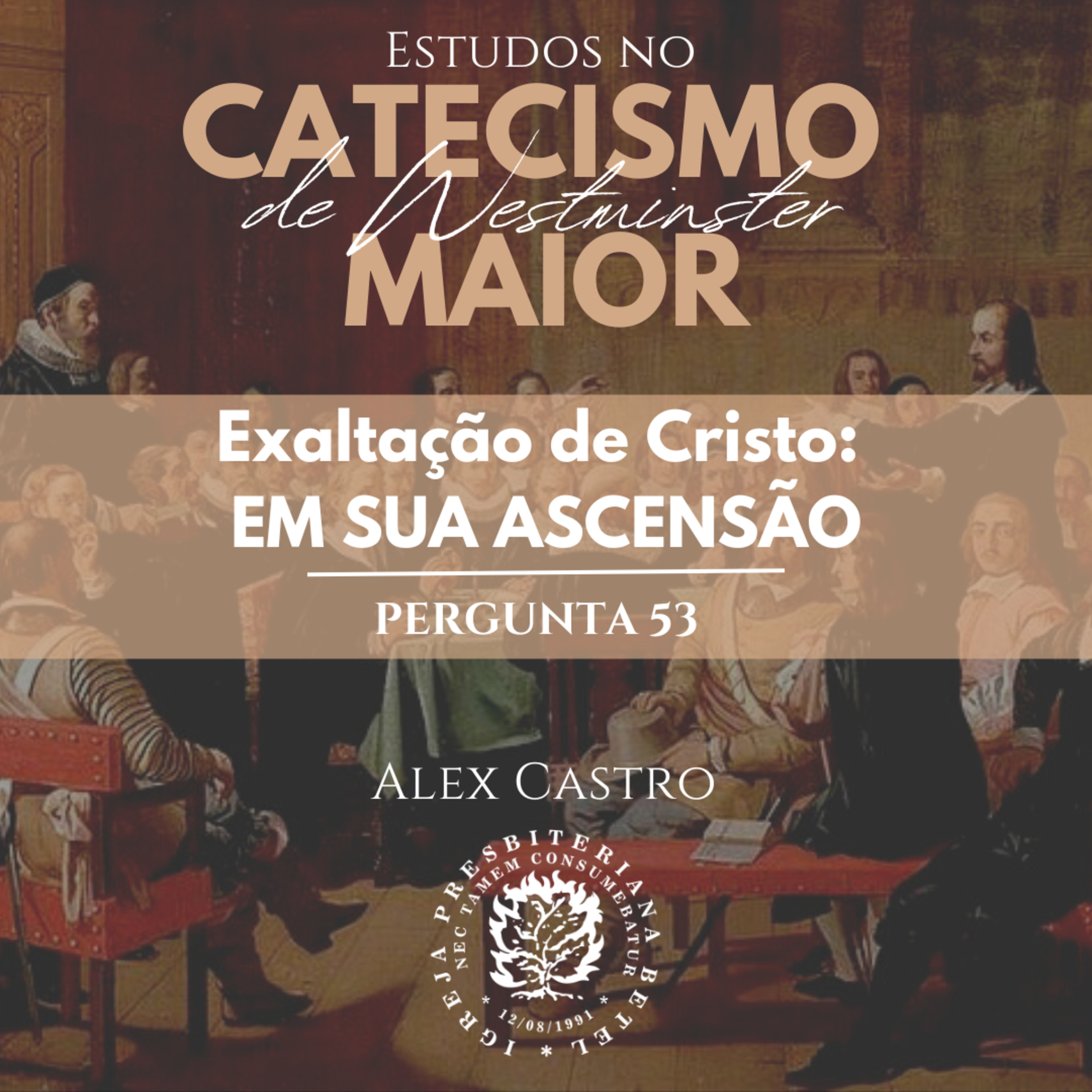 Estudos no Catecismo Maior de Westminster: Exaltação de Cristo - Em Sua Ascensão - Perguntas 53 | Alex Castro episode artwork