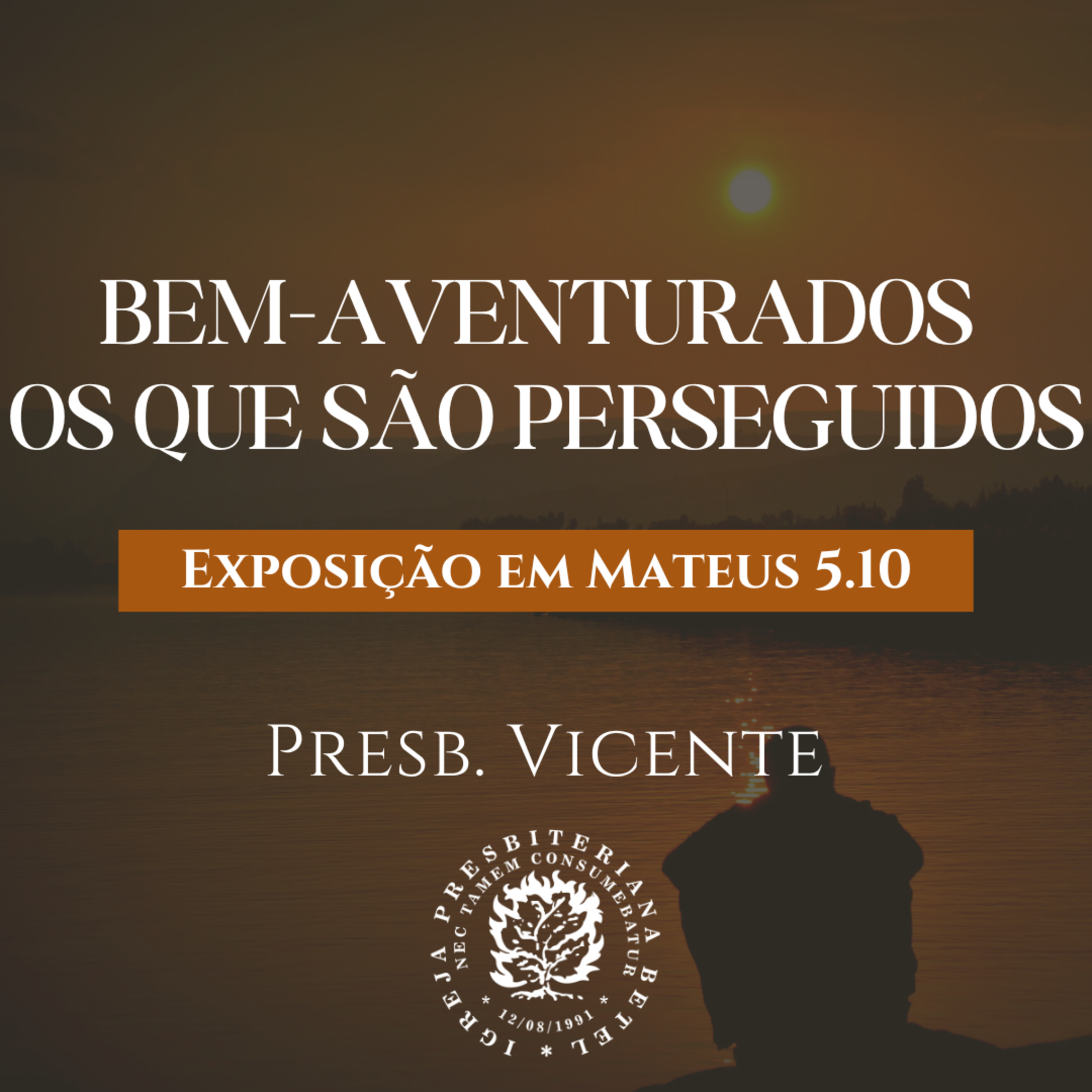 Bem-Aventurados os que são Perseguidos - Exposição em Mateus 5.10 | Presb. Vicente episode artwork