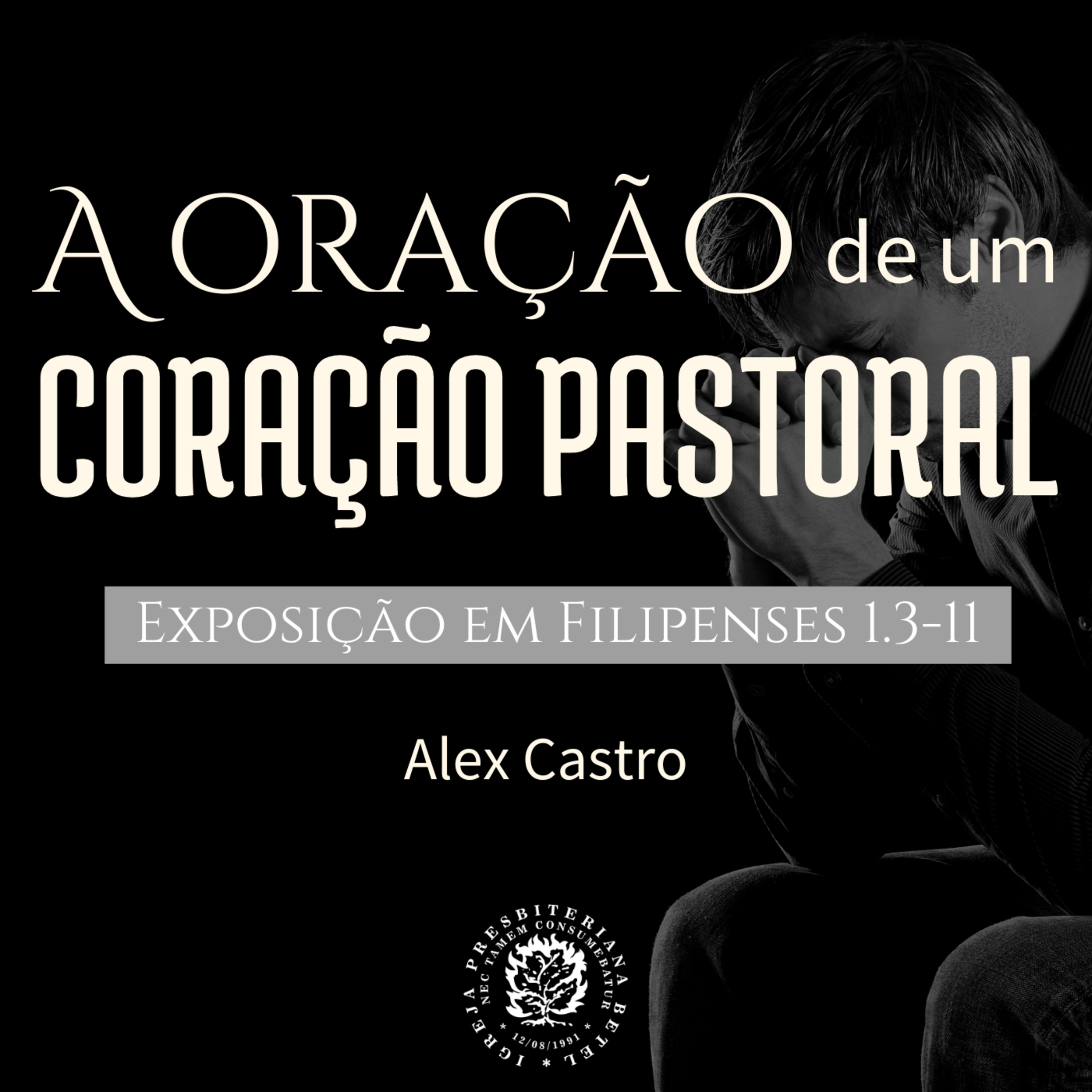 A oração de um coração pastoral - Exposição em Filipenses 1.3-11 | Alex Castro episode artwork