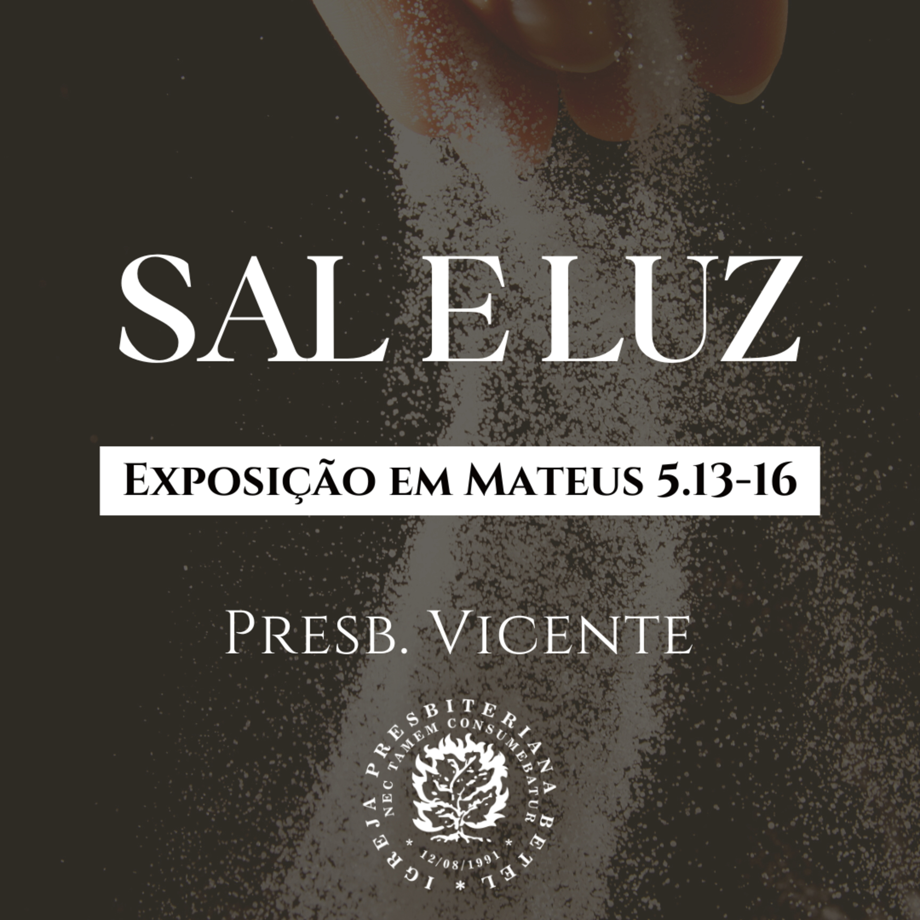 Sal e Luz - Exposição em Mateus 5.13-16 | Presb. Vicente