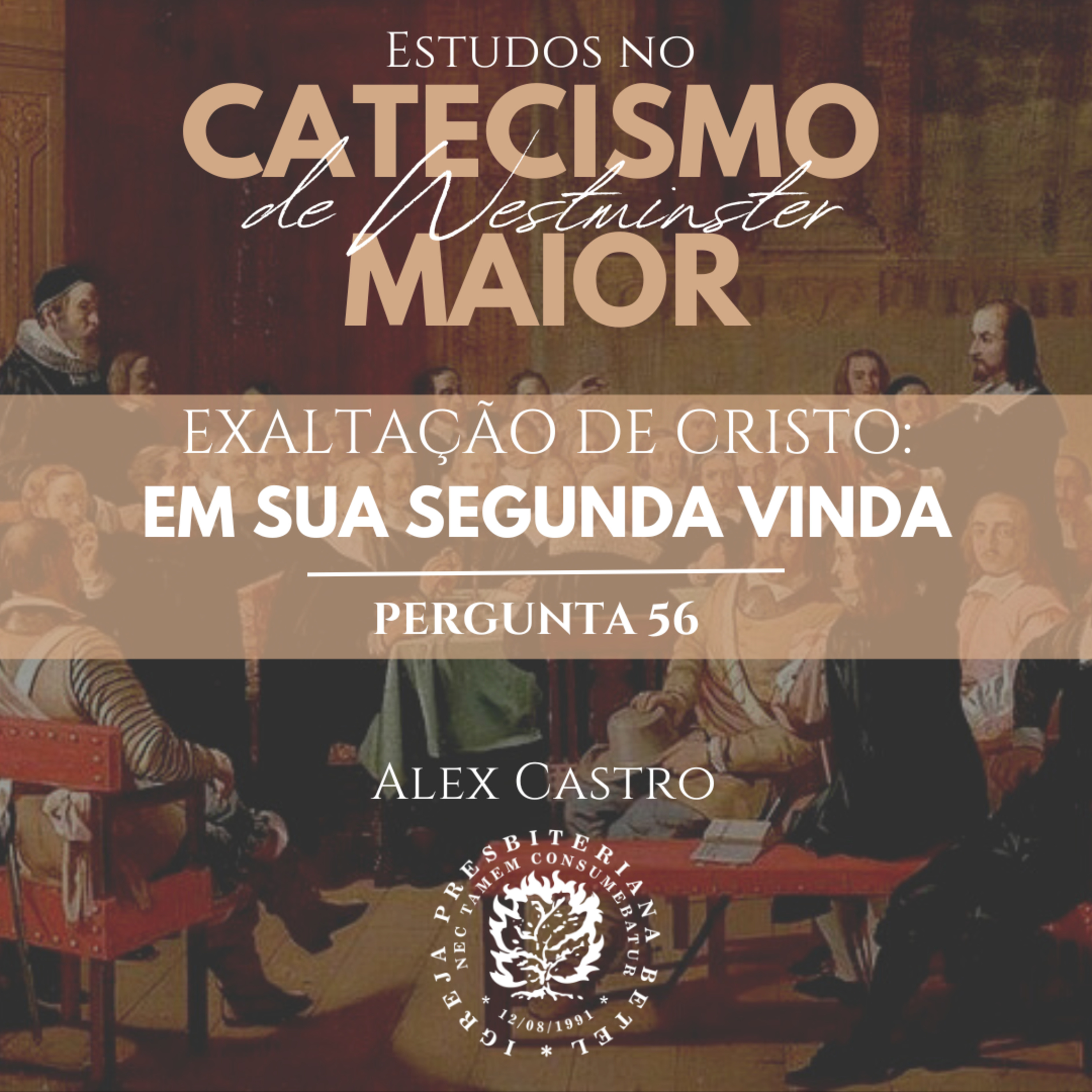 Estudos no Catecismo Maior de Westminster: Exaltação de Cristo - em Sua segunda vinda - Perguntas 56 | Alex Castro episode artwork