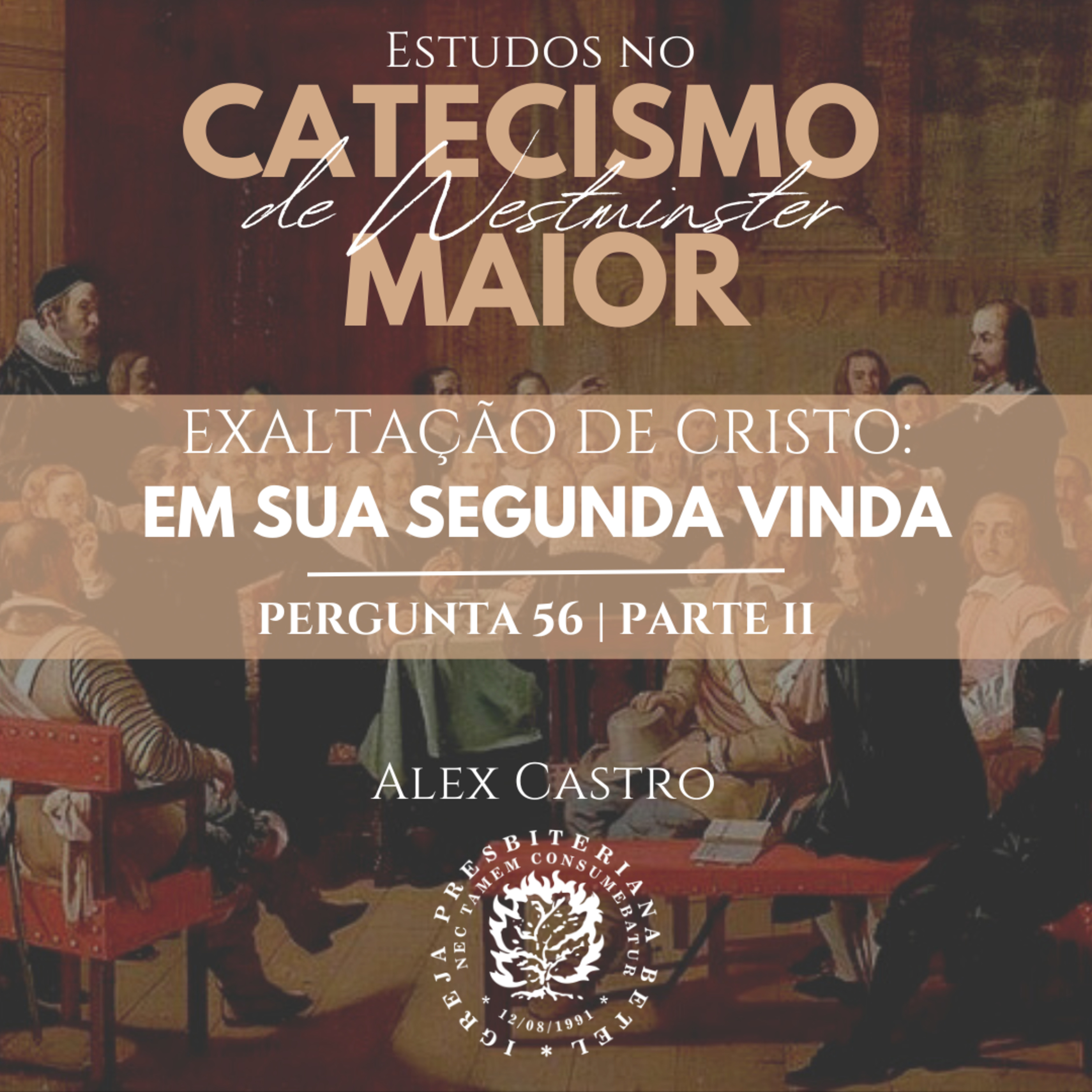Estudos no Catecismo Maior de Westminster: Exaltação de Cristo - em Sua segunda vinda - Perguntas 56 - Parte II | Alex Castro episode artwork