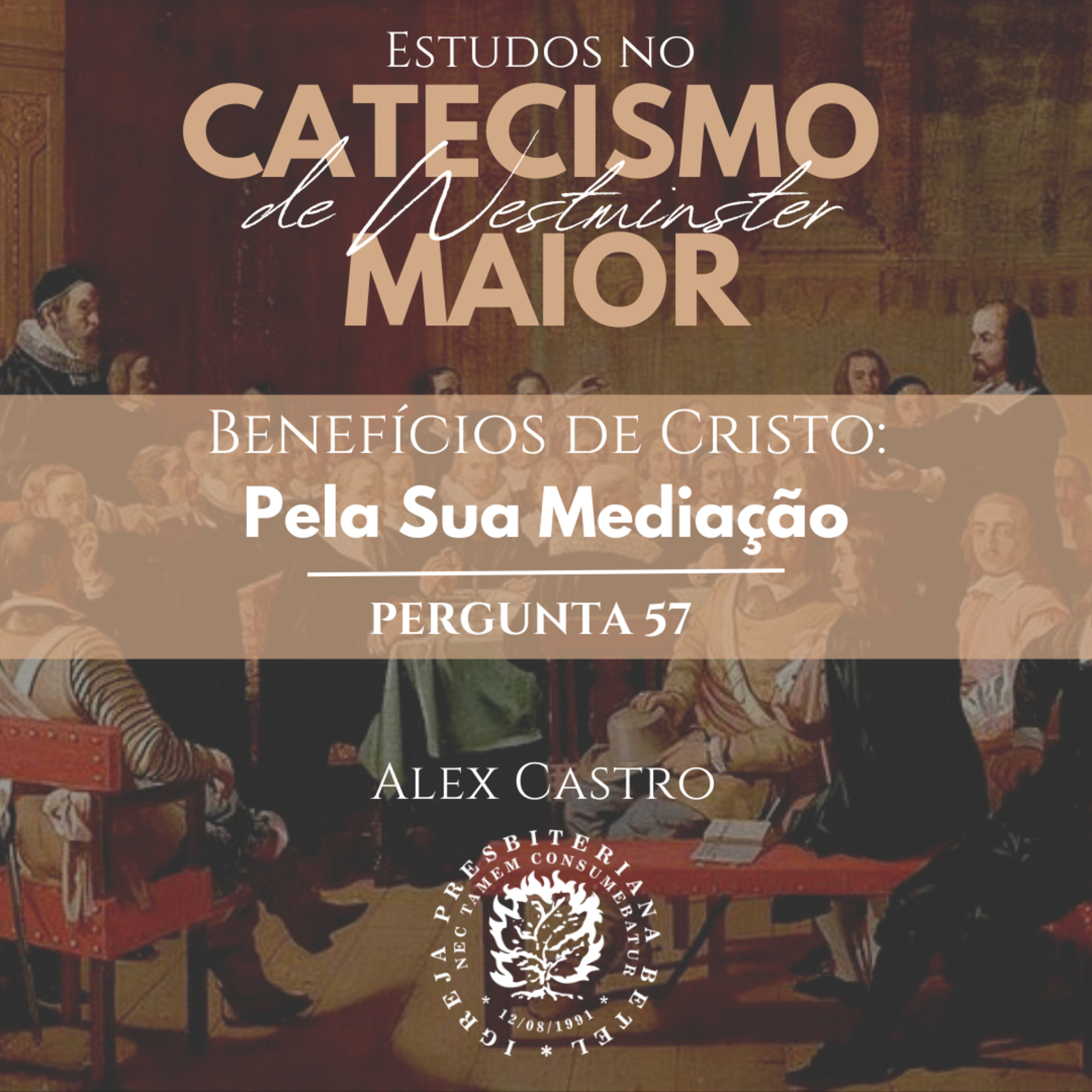 Estudos no Catecismo Maior de Westminster: Benefícios de Cristo - Pela Sua Mediação - Perguntas 57 | Alex Castro episode artwork