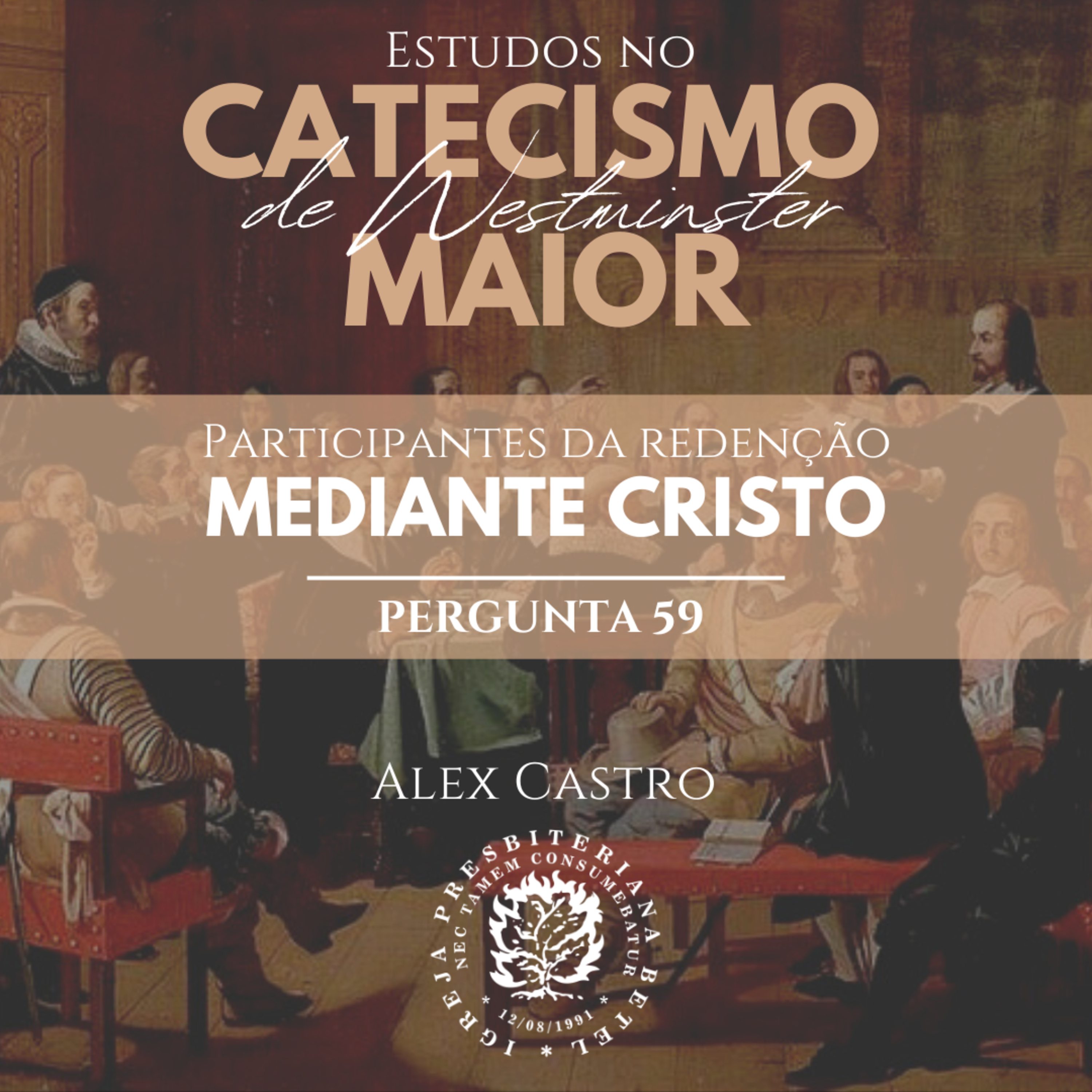 Estudos no Catecismo Maior de Westminster: Participantes da redenção Mediante Cristo - Perguntas 59 | Alex Castro episode artwork