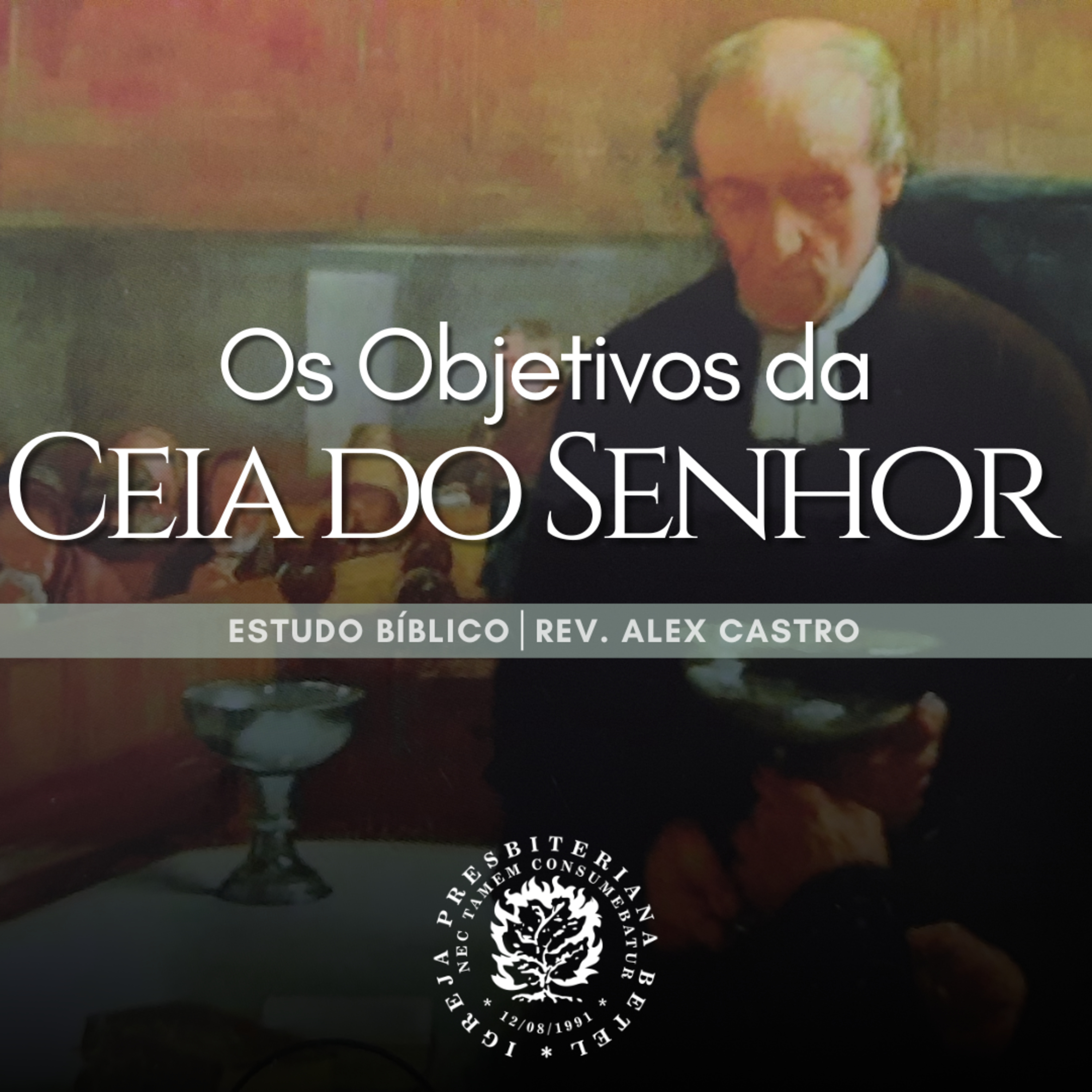 Estudo Bíblico: Os Objetivos da Ceia do Senhor | Rev. Alex Castro