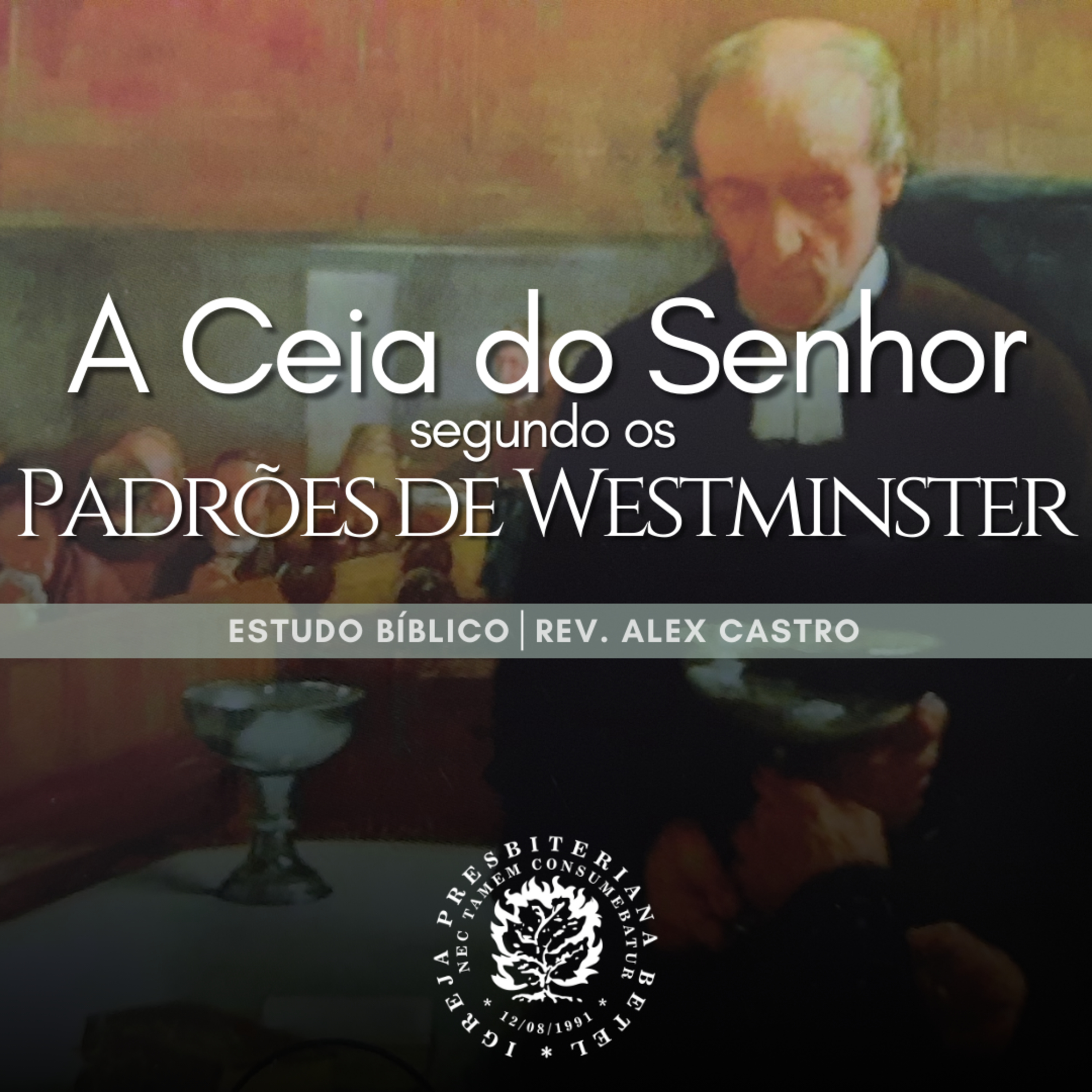 Estudo Bíblico: A Ceia do Senhor segundo os Padrões de Westminster | Rev. Alex Castro episode artwork
