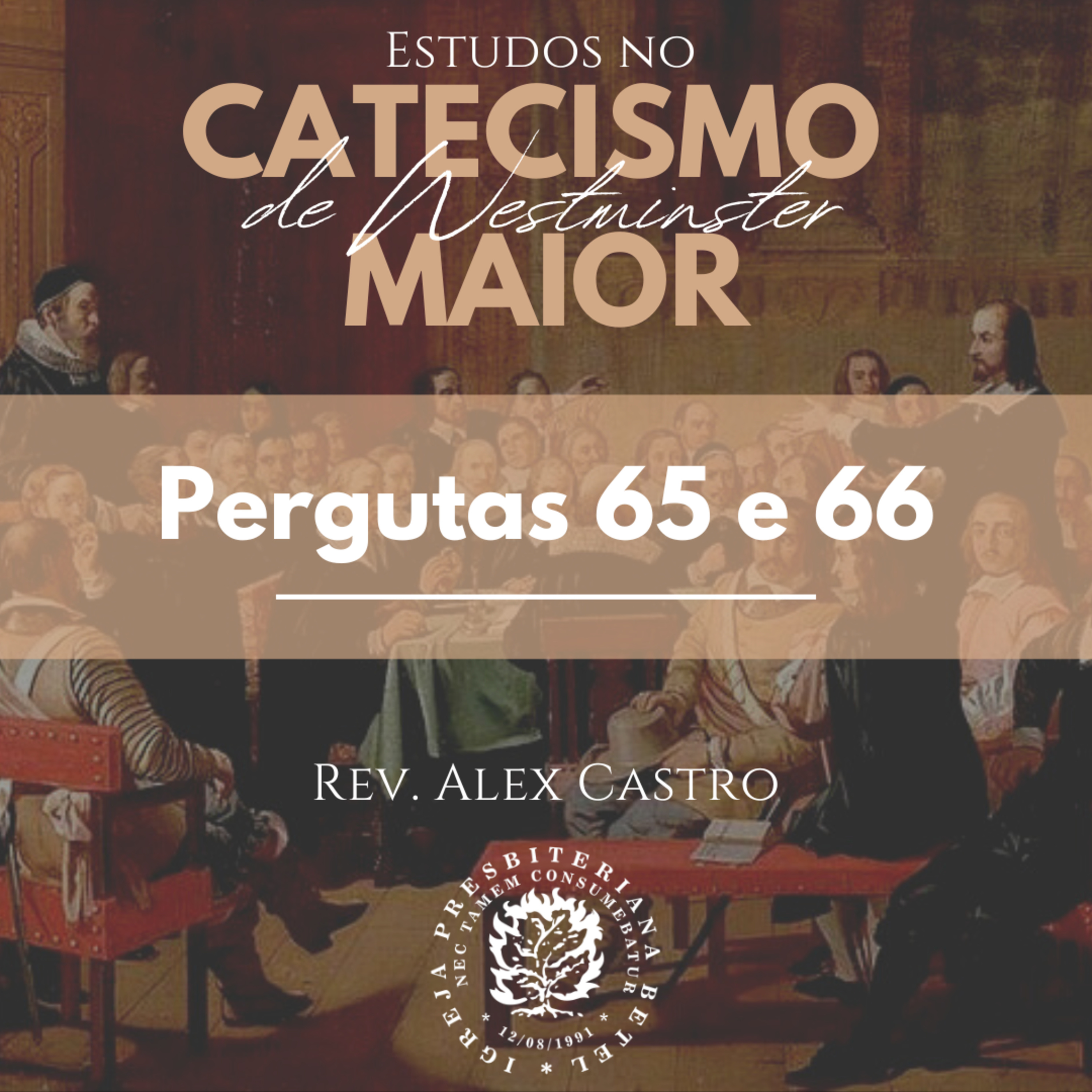 Estudos no Catecismo Maior de Westminster: Perguntas 65 e 66 | Rev. Alex Castro episode artwork