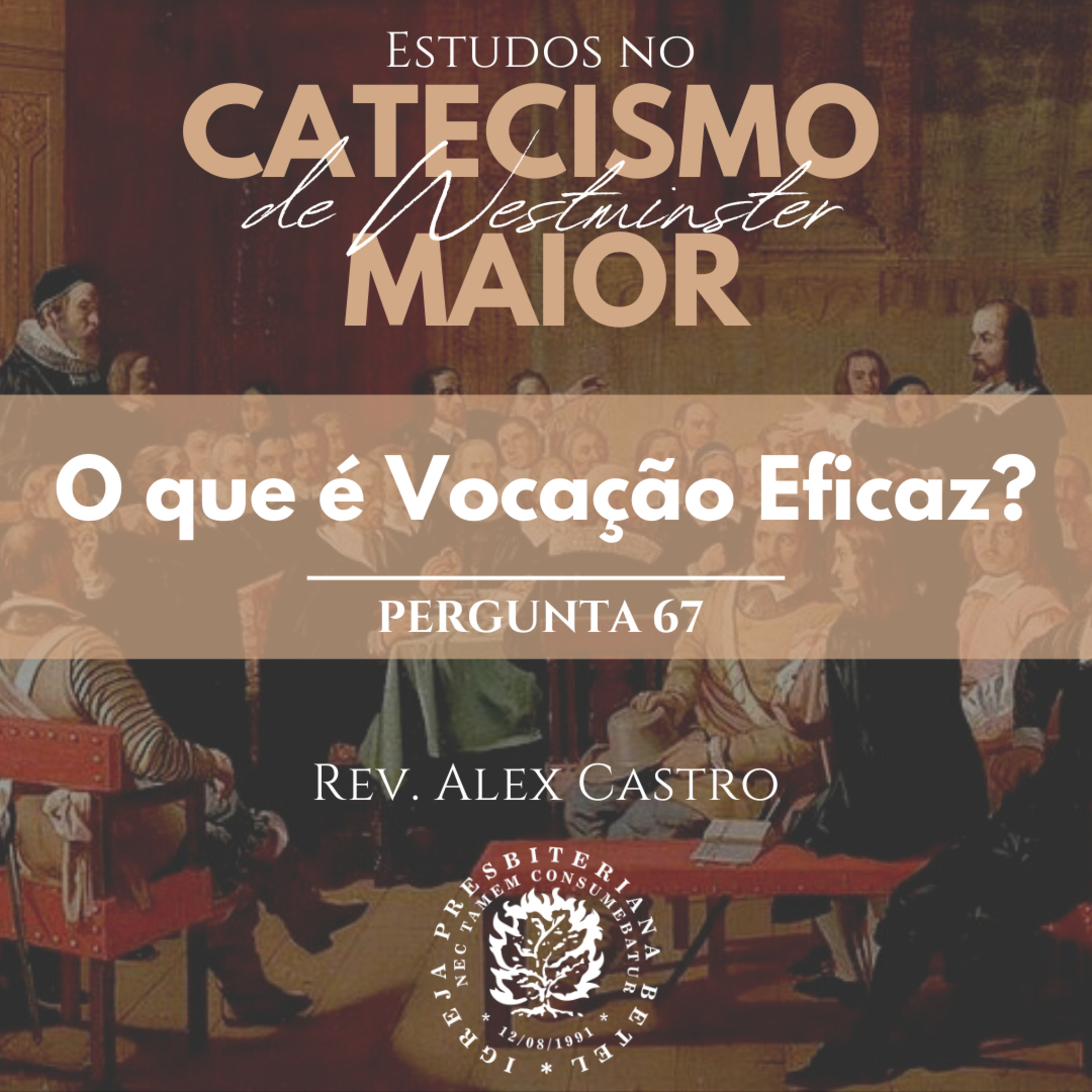 Estudos no Catecismo Maior de Westminster: Perguntas 67 | Rev. Alex Castro episode artwork