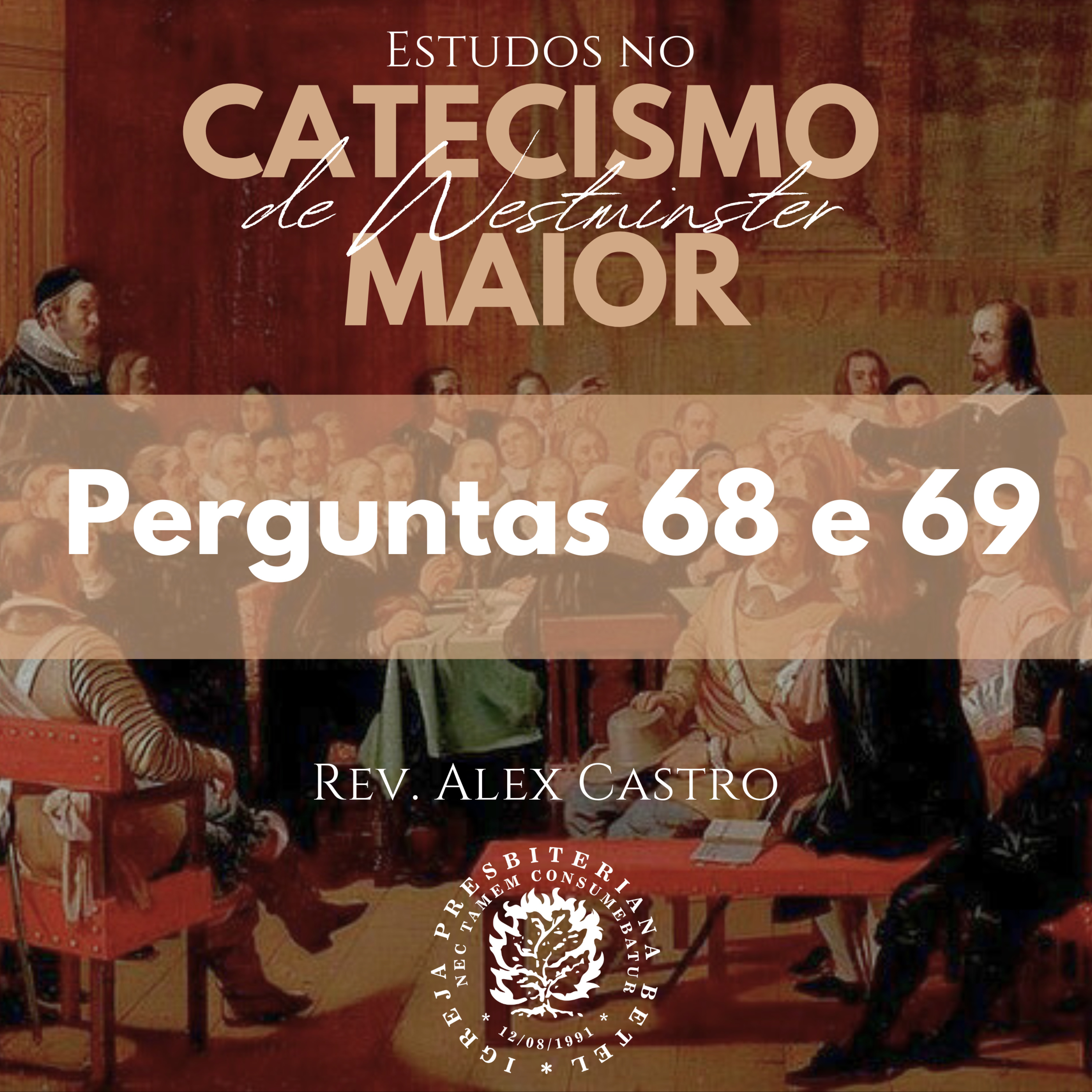 Estudos no Catecismo Maior de Westminster: Perguntas 68 e 69 | Rev. Alex Castro episode artwork
