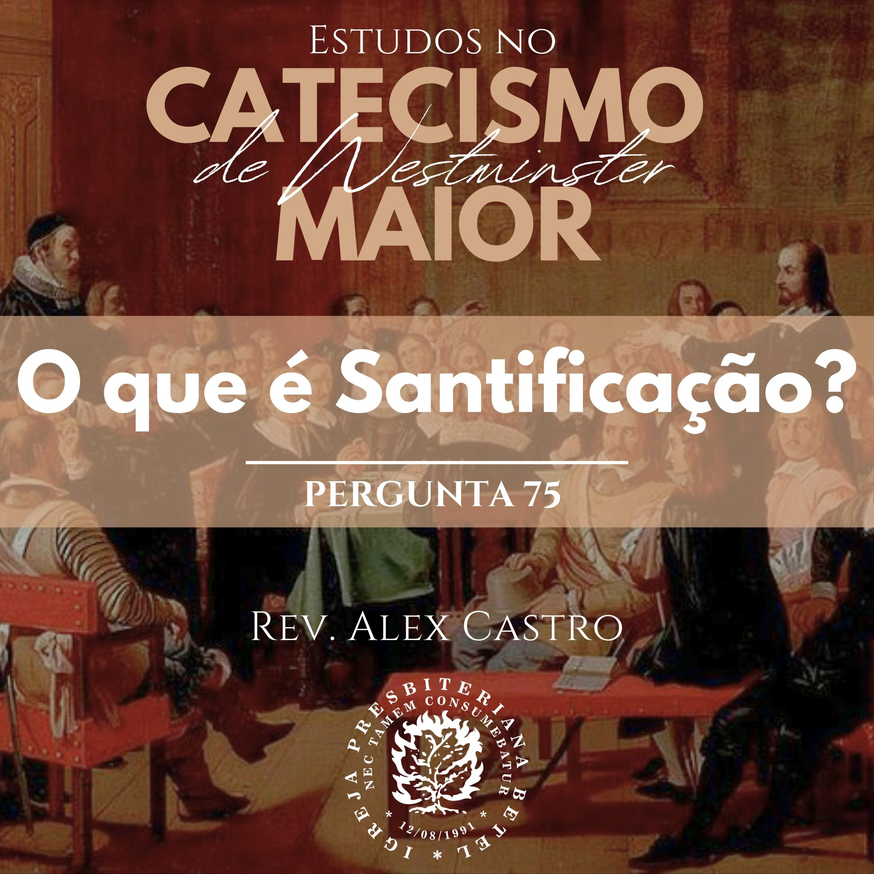 Estudos no Catecismo Maior de Westminster: Perguntas 75 | Rev. Alex Castro