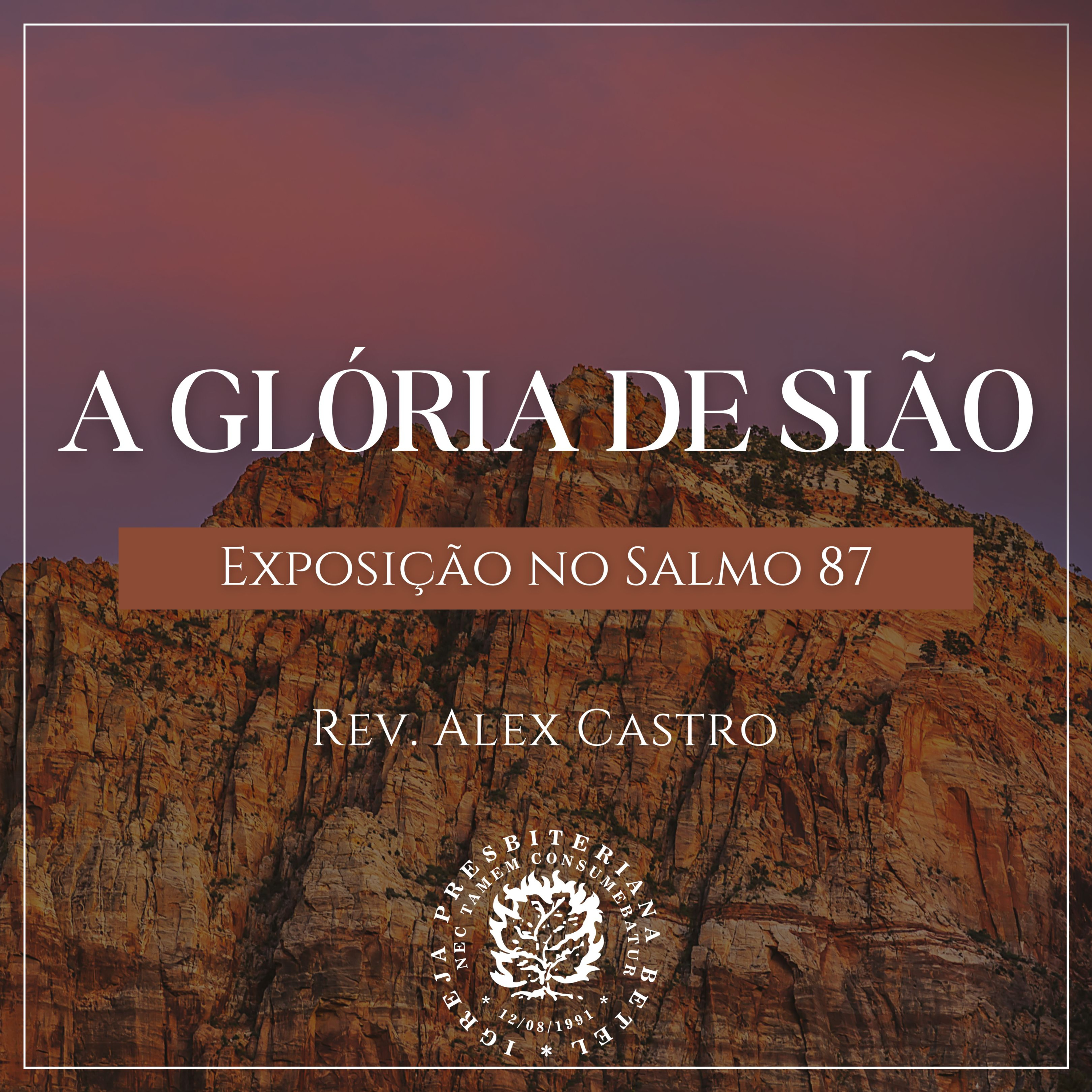A Glória de Sião - Exposição no Salmo 87 | Rev. Alex Castro