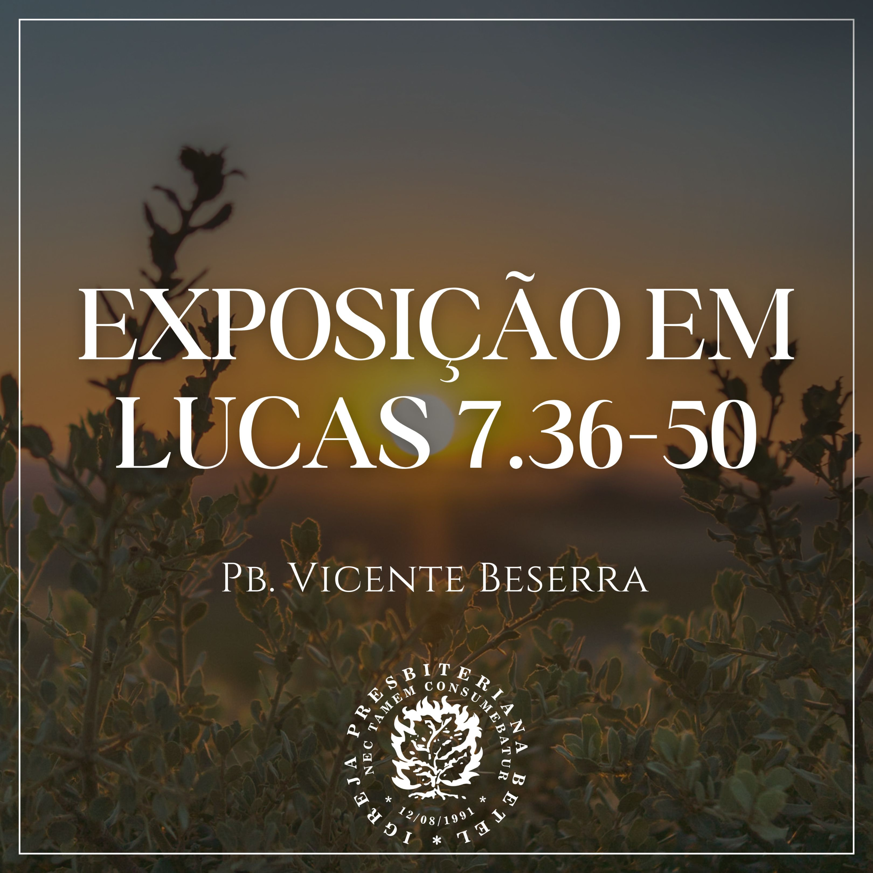 Exposição em Lucas 7.36-50 | Pb. Vicente Beserra