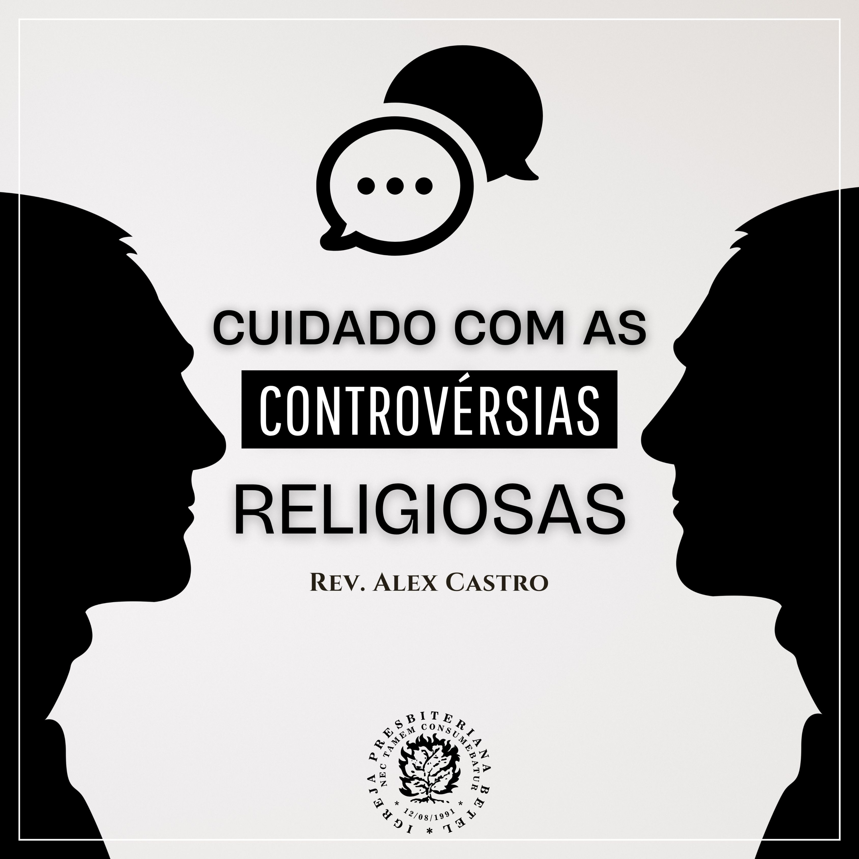 Cuidado com as Controvérsias Religiosas | Rev. Alex Castro episode artwork