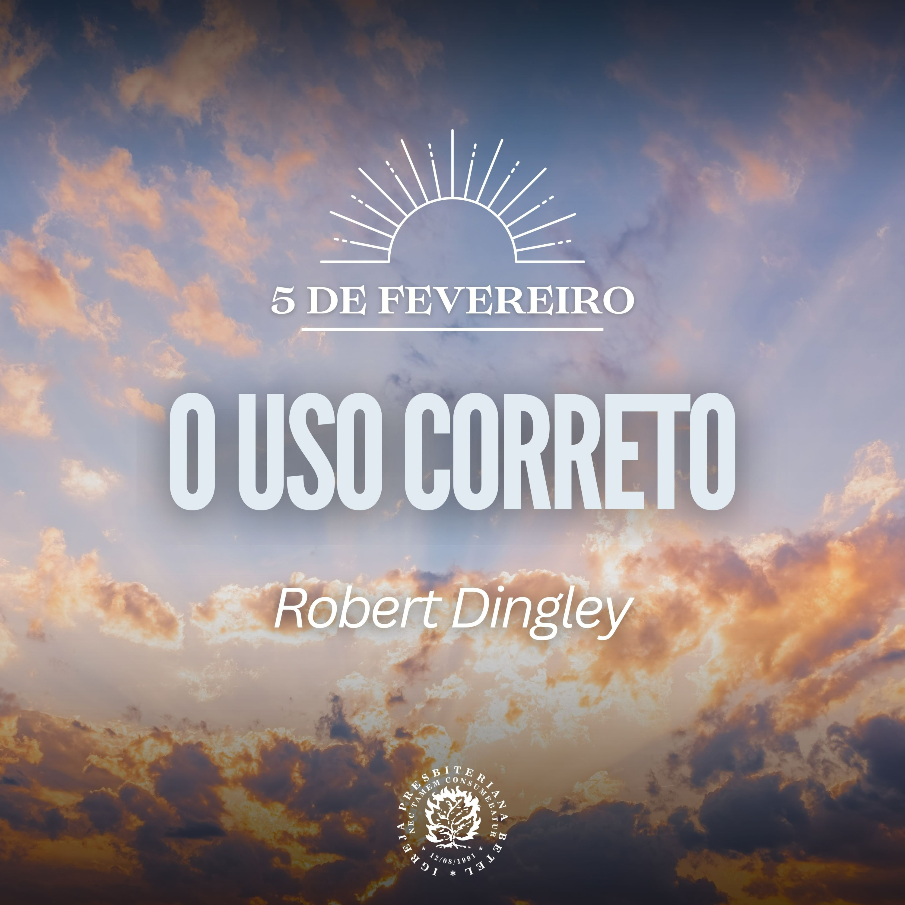 5 de Fevereiro - O Uso Correto | Robert Dingley | Devocional Diário