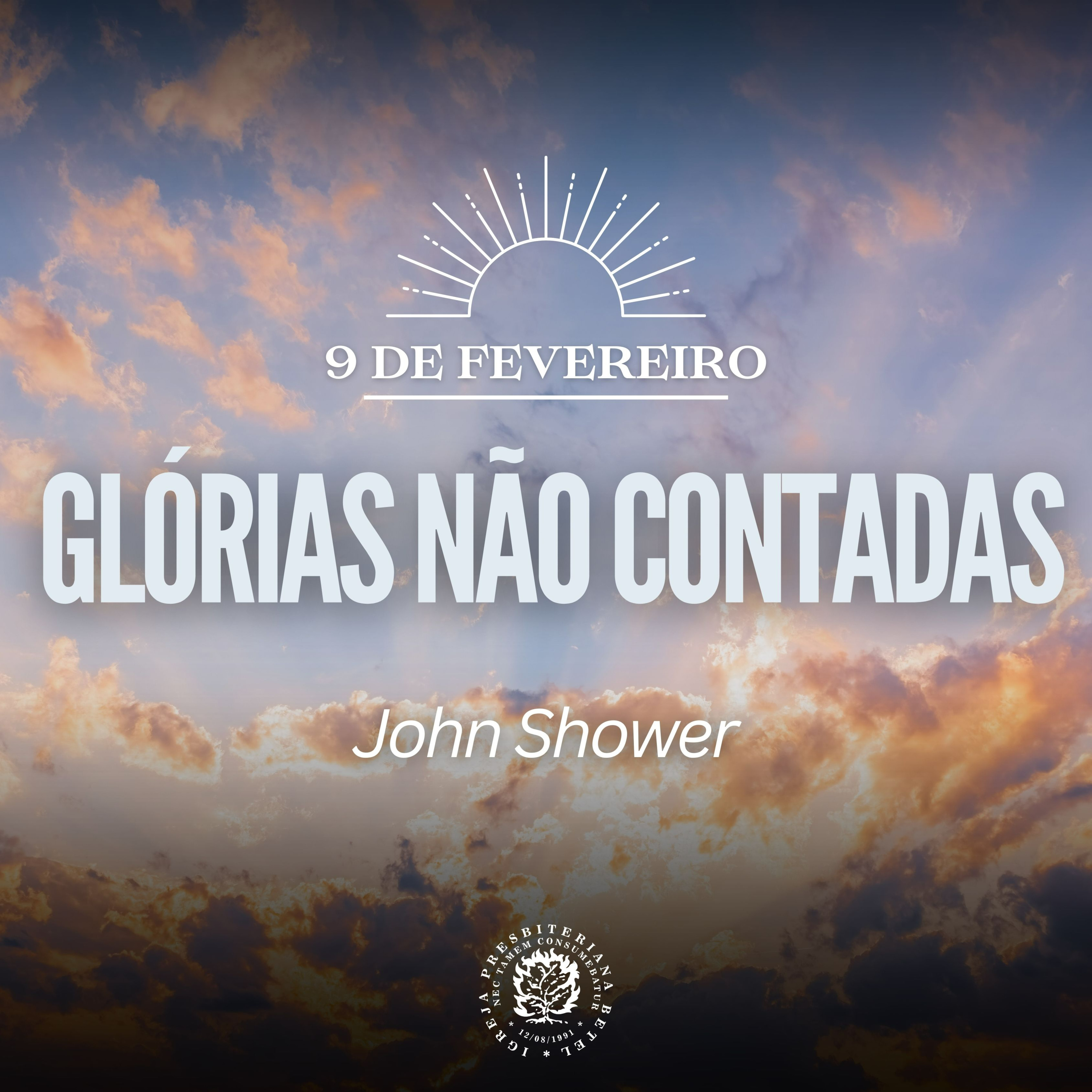 9 de Fevereiro - Glórias não Contadas | John Shower | Devocional Diário