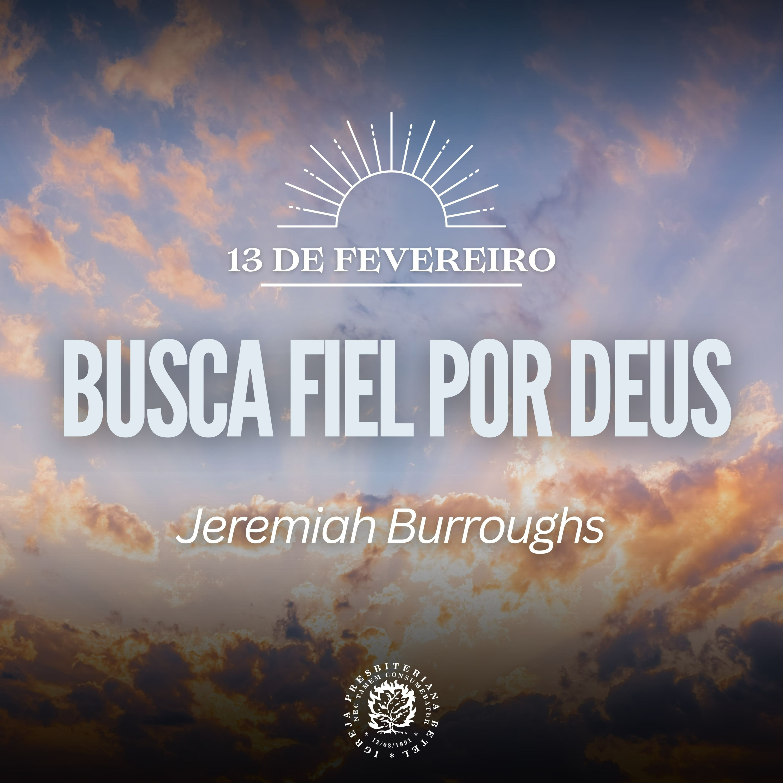 13 de Fevereiro - Busca Fiel por Deus | Jeremiah Burroughs | Devocional Diário episode artwork